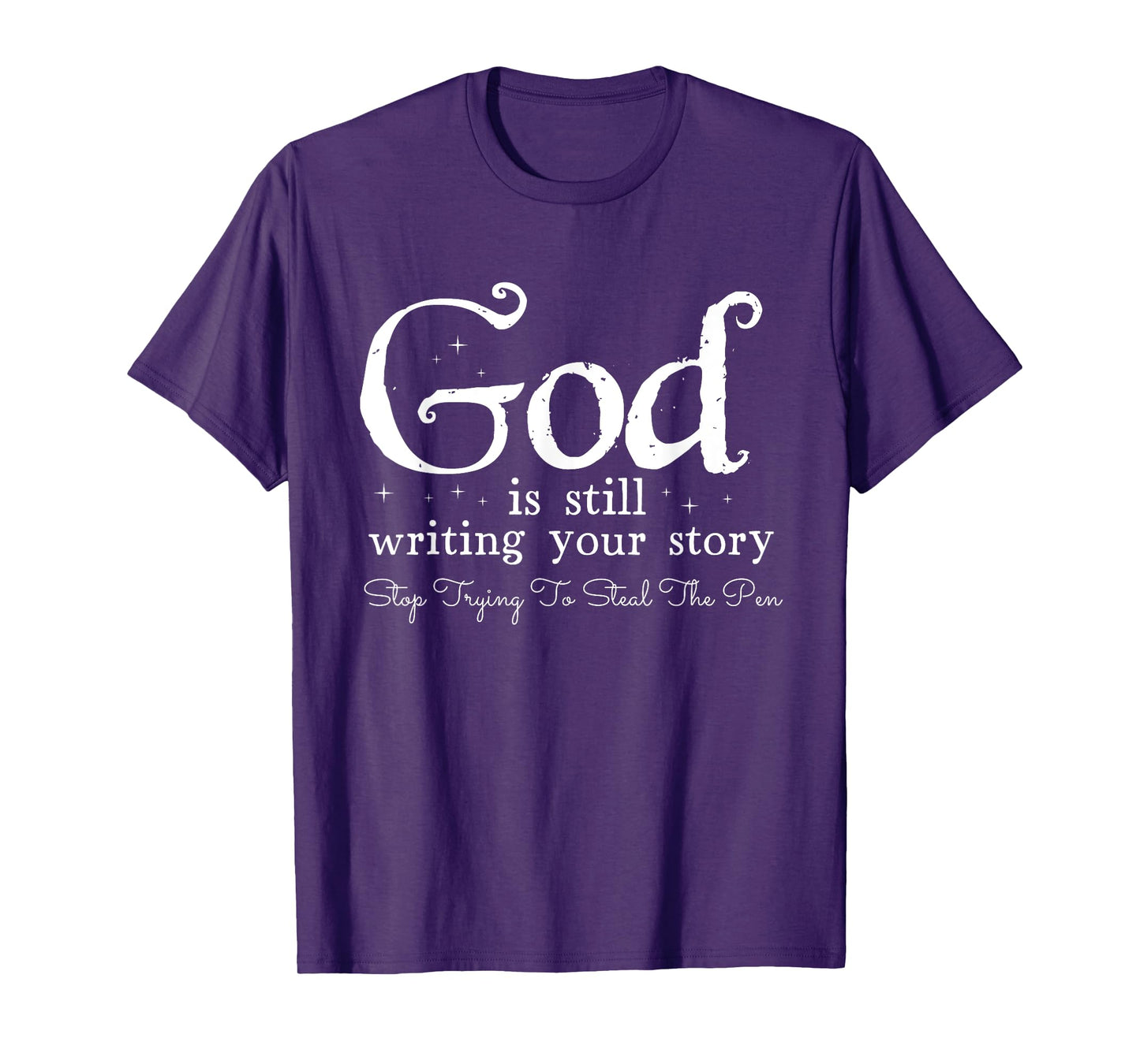 God Is Still Writing Your Story - To Steal The Pen T-Shirt