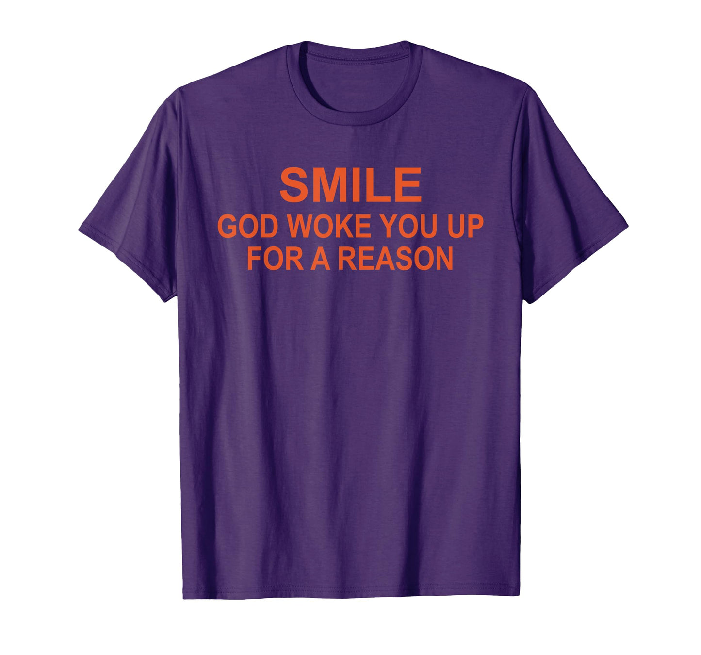 Smile God Woke You Up for A Reason T-Shirt