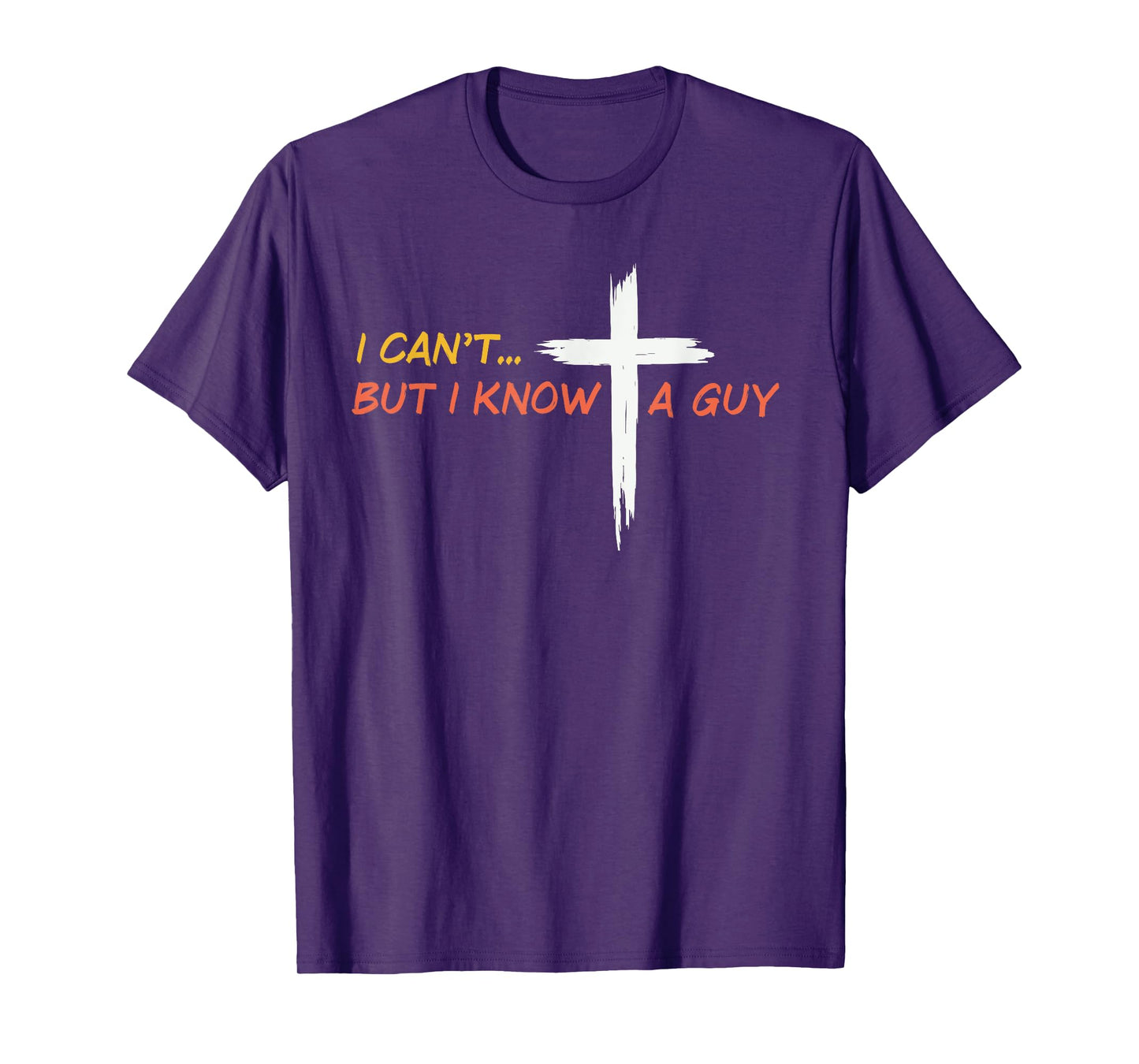 I Can't But I Know a Guy Jesus Christian Cross Faith Bible T-Shirt