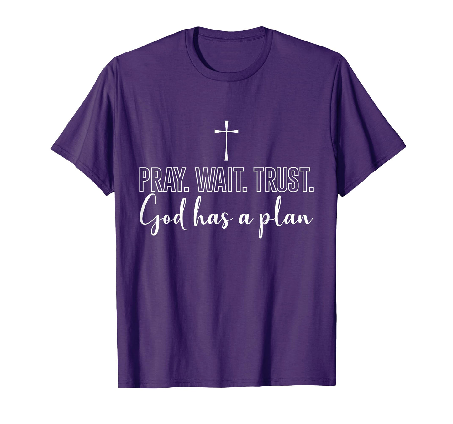 Faith Religious Pray Wait Trust God Has A Plan T-Shirt