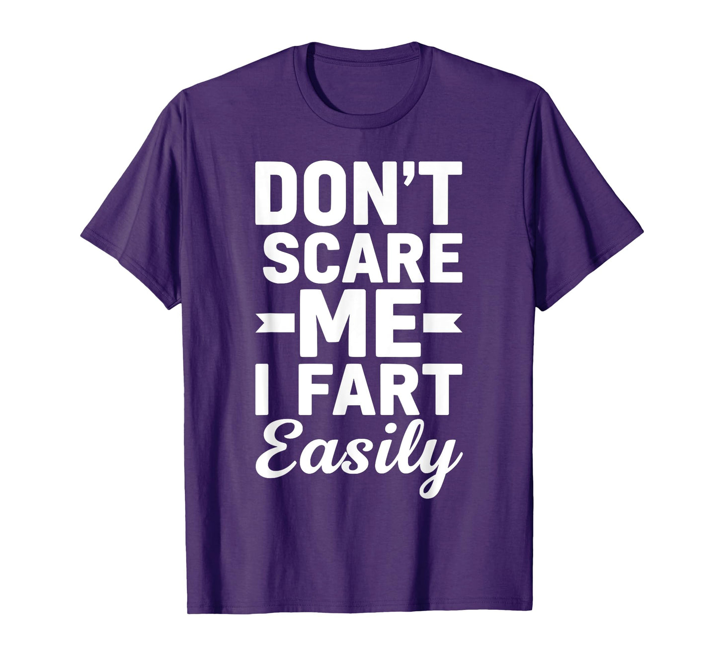 Don`t Scare Me I Fart Easily Funny Graphic shirts Men Women T-Shirt