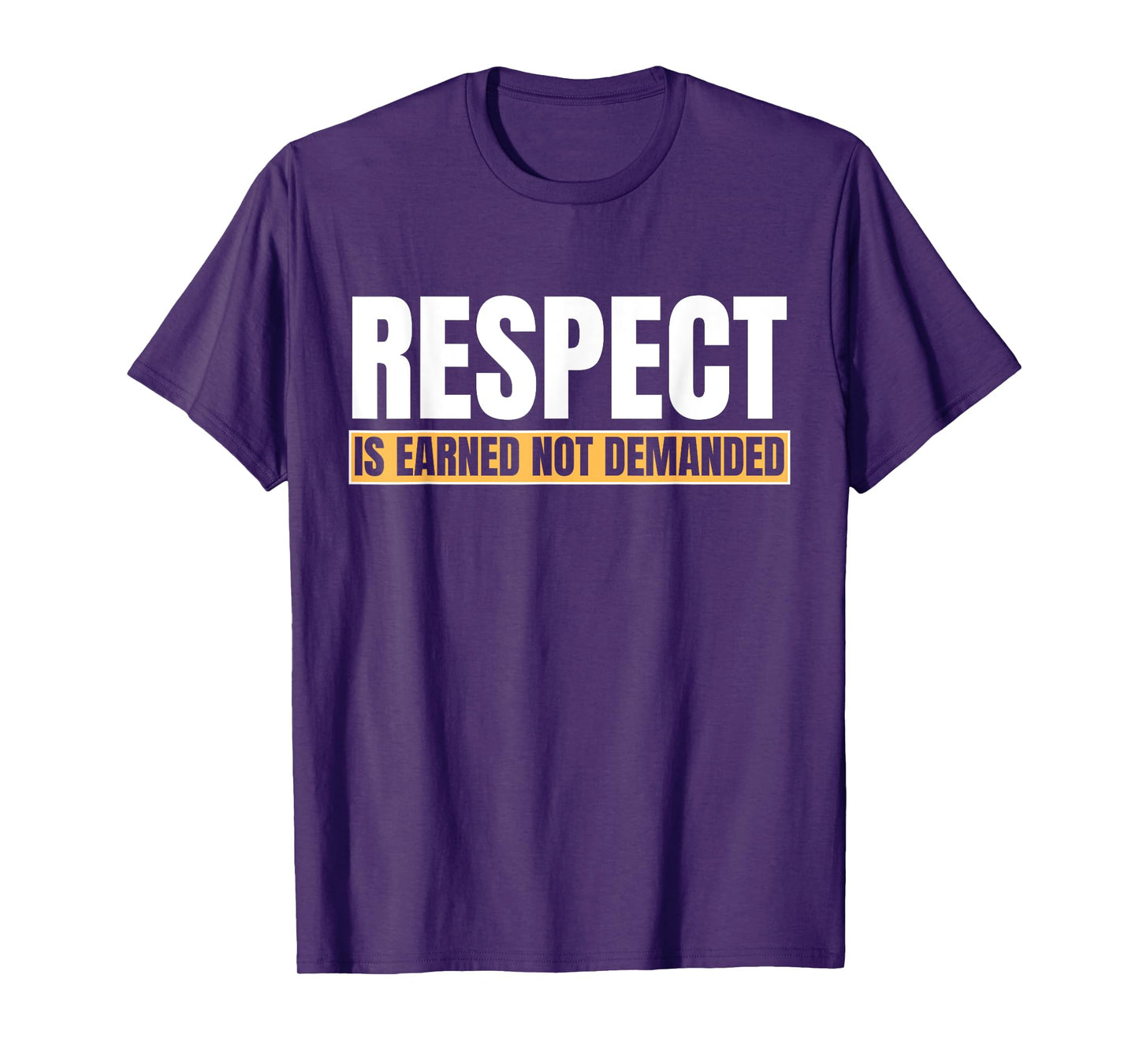 Respect Is Earned Not Demanded Funny Quote T-Shirt