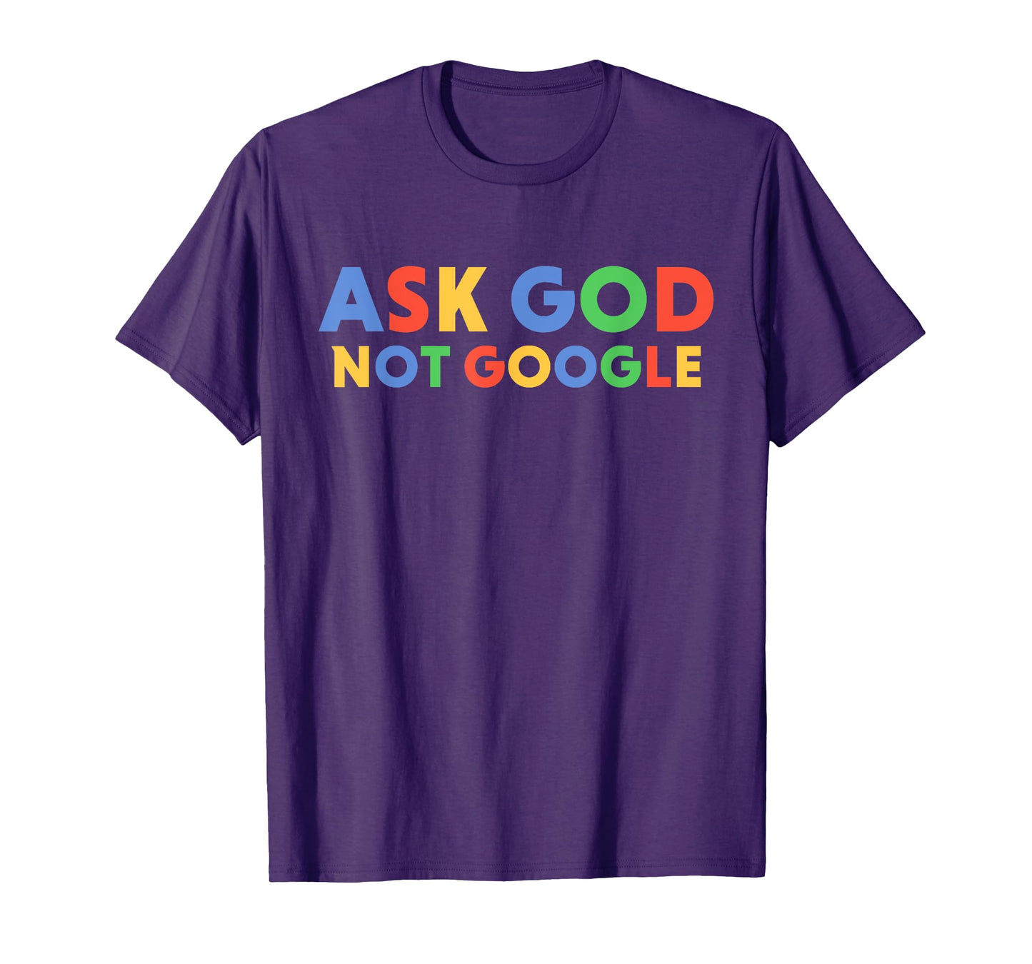 Ask God Not Google Funny Men Women Faith T-Shirt