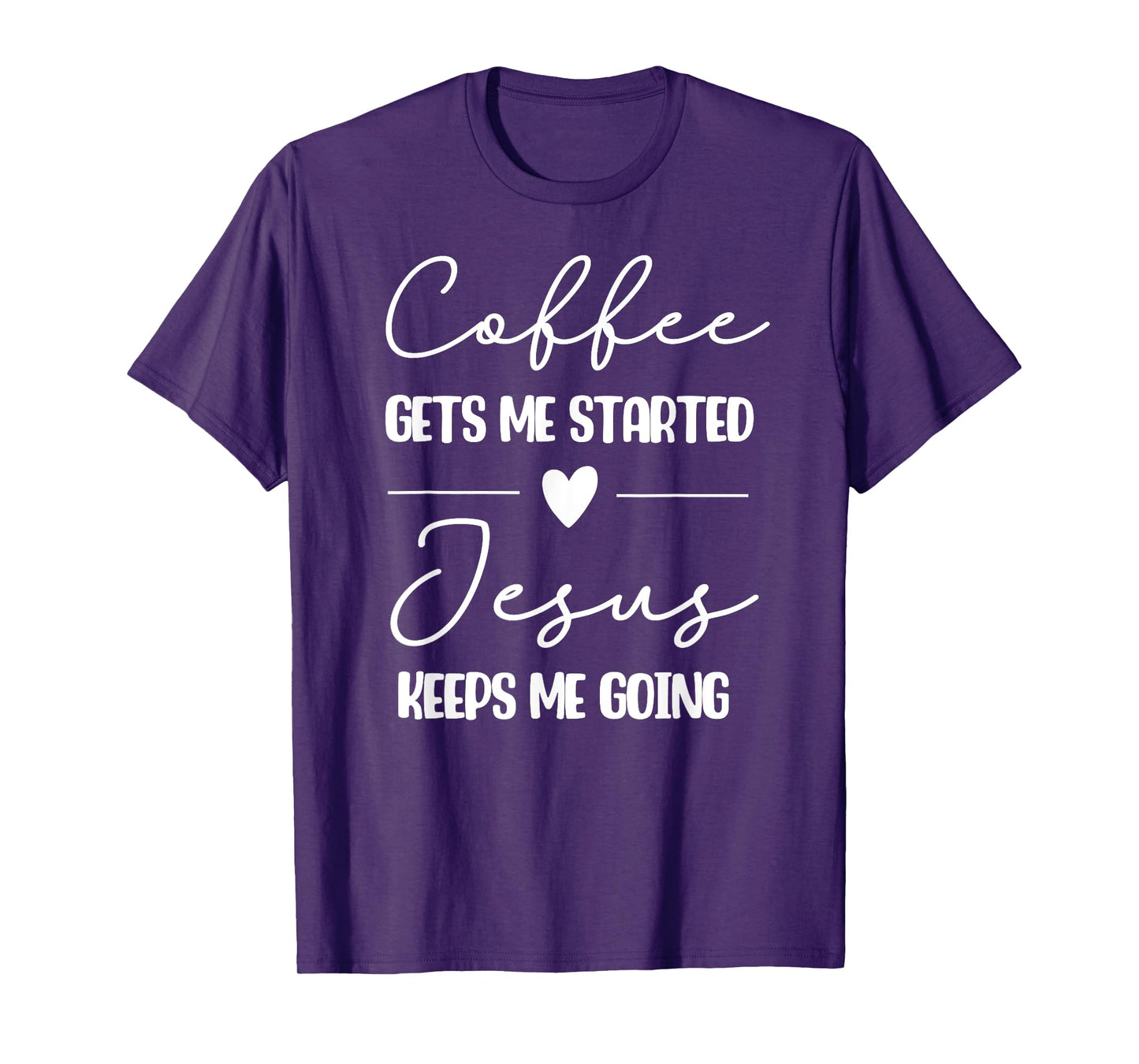Coffee Gets Me Started Jesus Keeps Me Going T-Shirt