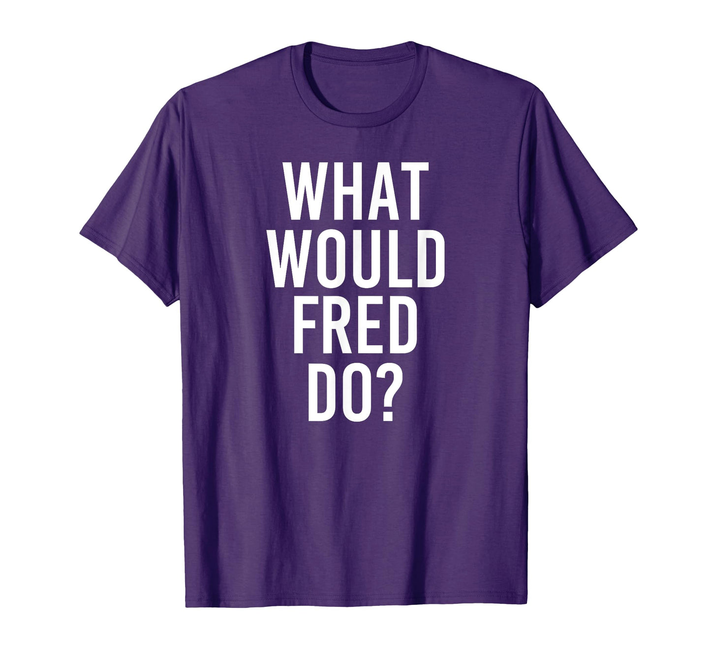 What Would FRED Do Funny Personalized Name Joke Men Gift T-Shirt