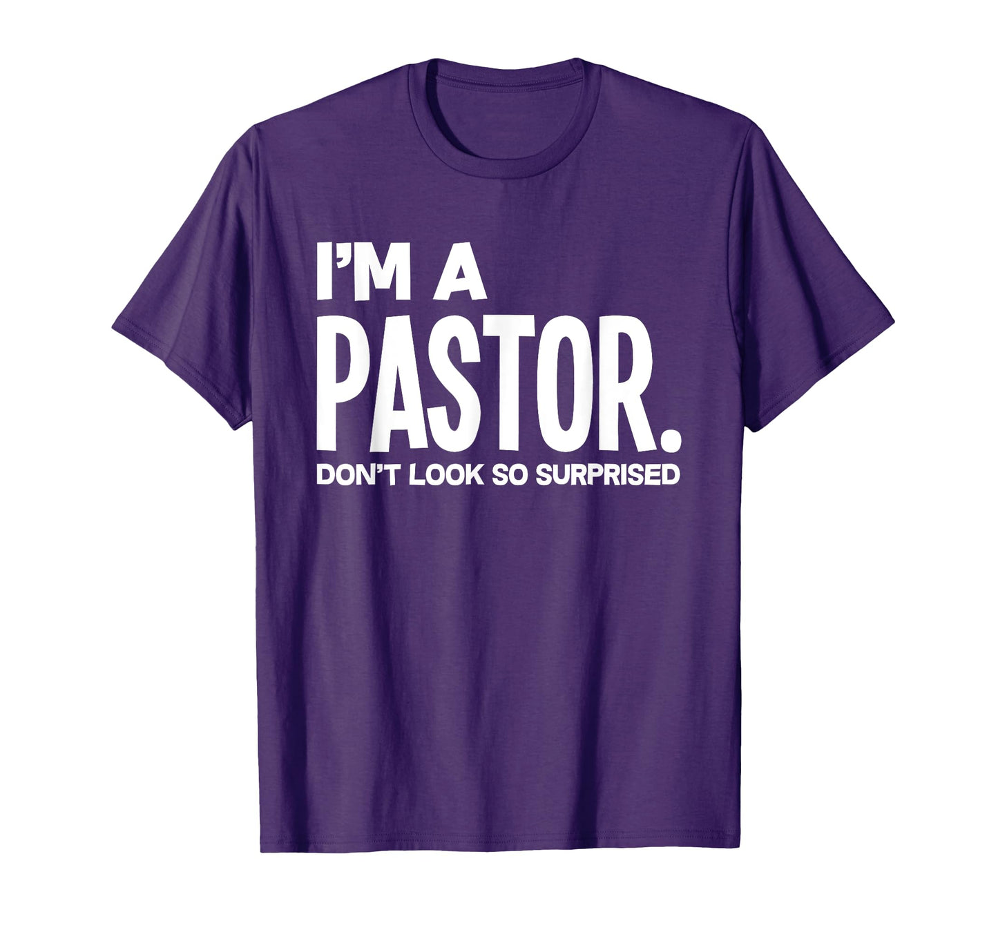 Funny I'm A Pastor Do Not Look Surprised Funny Pastor T-Shirt