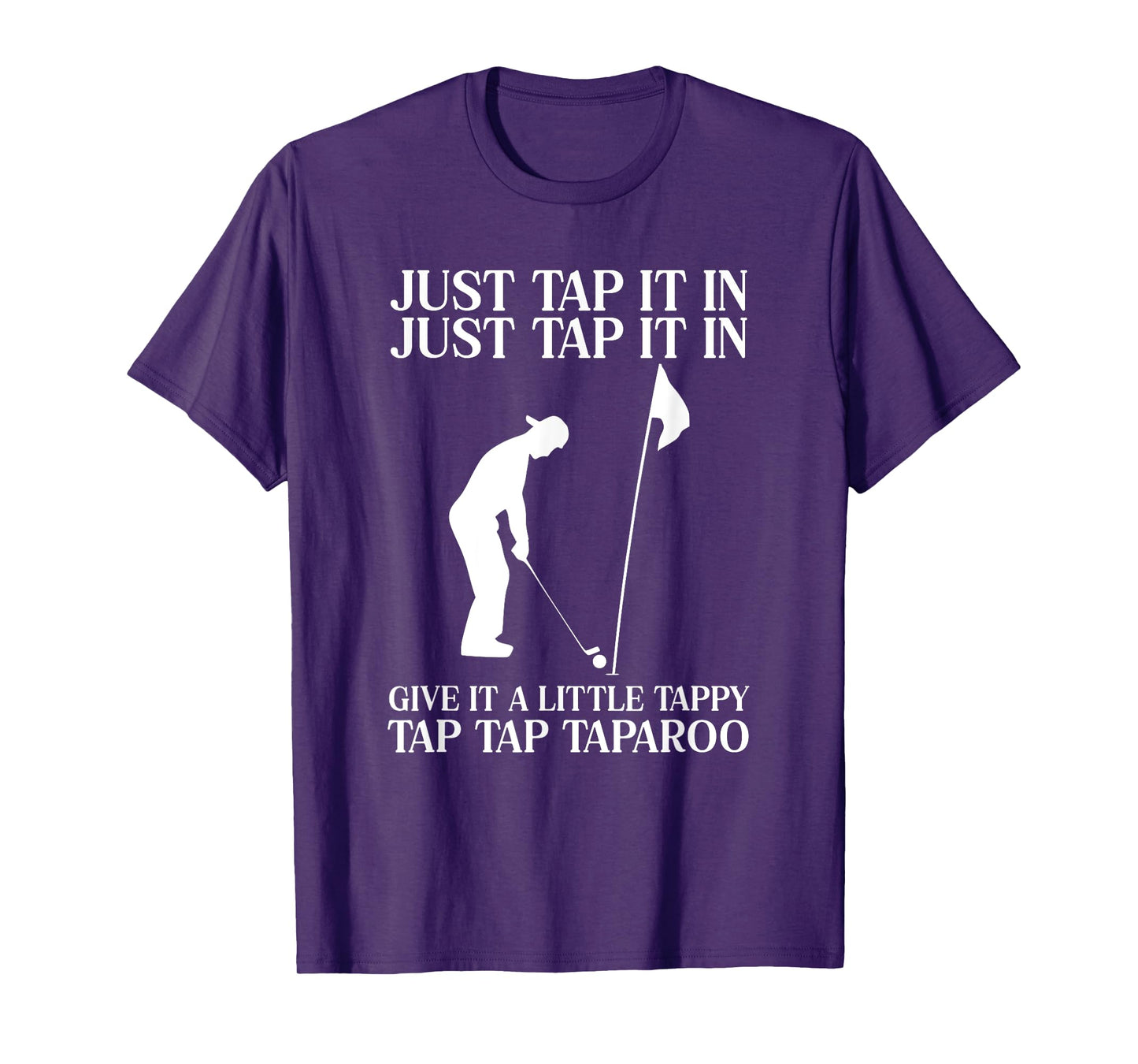 Just Tap It In Tap Tap Taparoo Fun Golf T-Shirt
