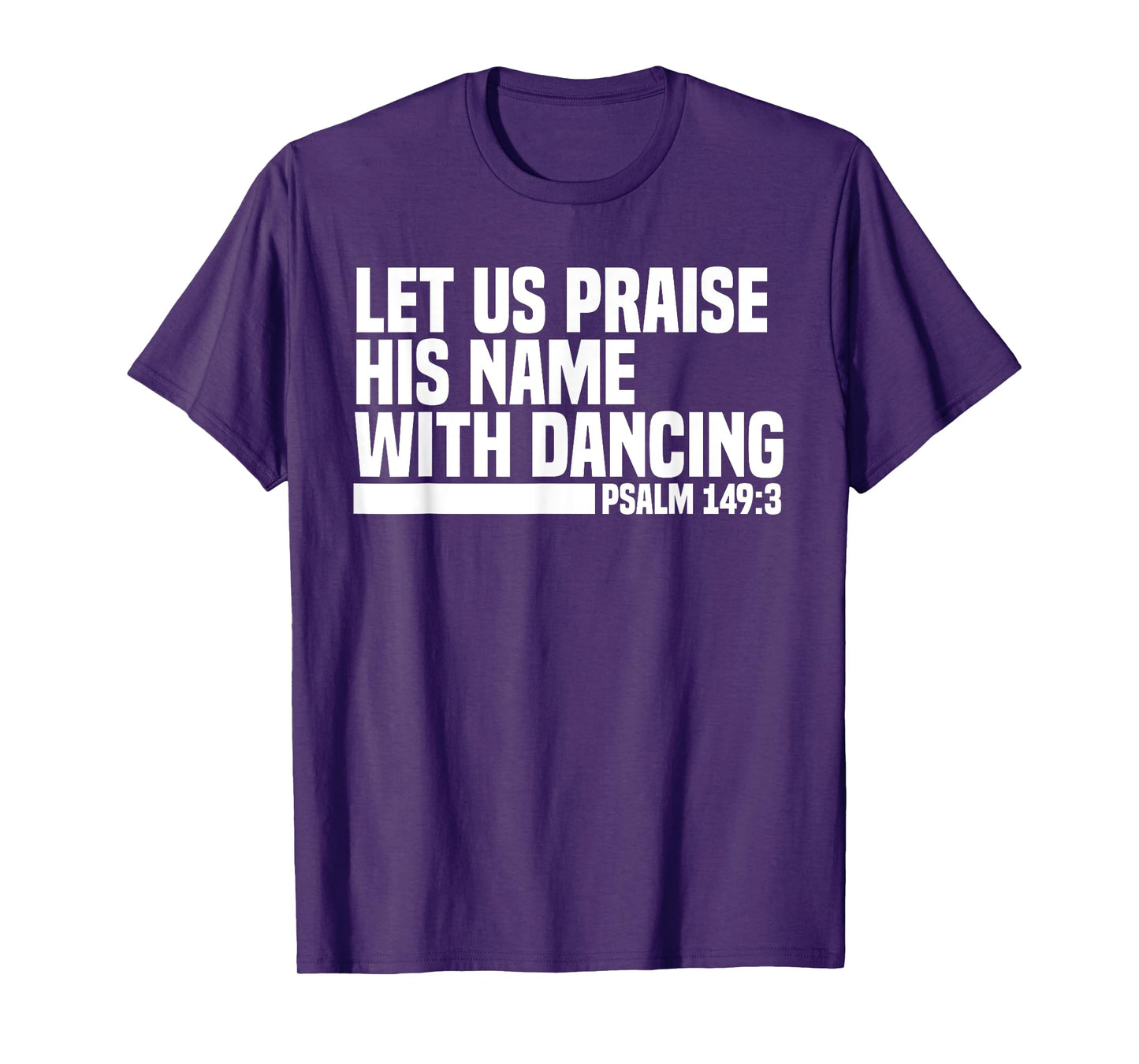Christian Let Us Praise His Name With Dancing Psalm 149:3 T-Shirt
