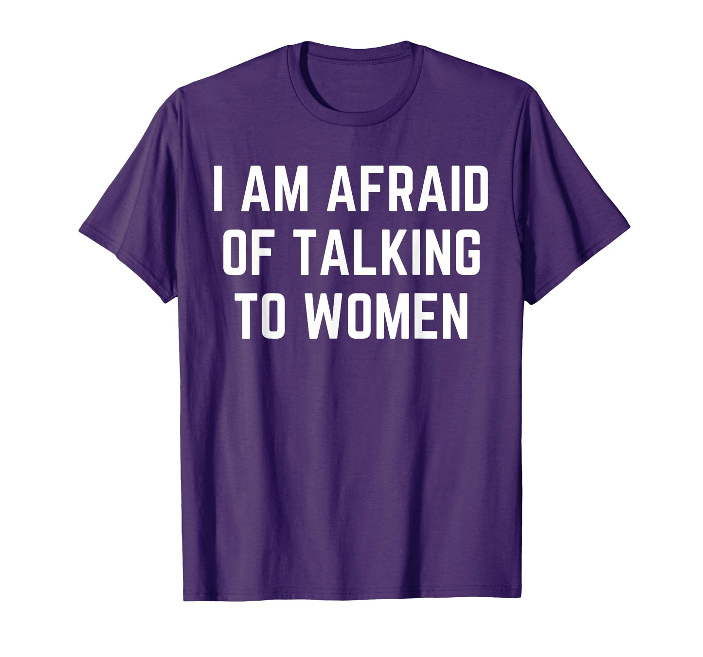 I'm Afraid Of Talking To Women Sarcastic Sayings T-Shirt