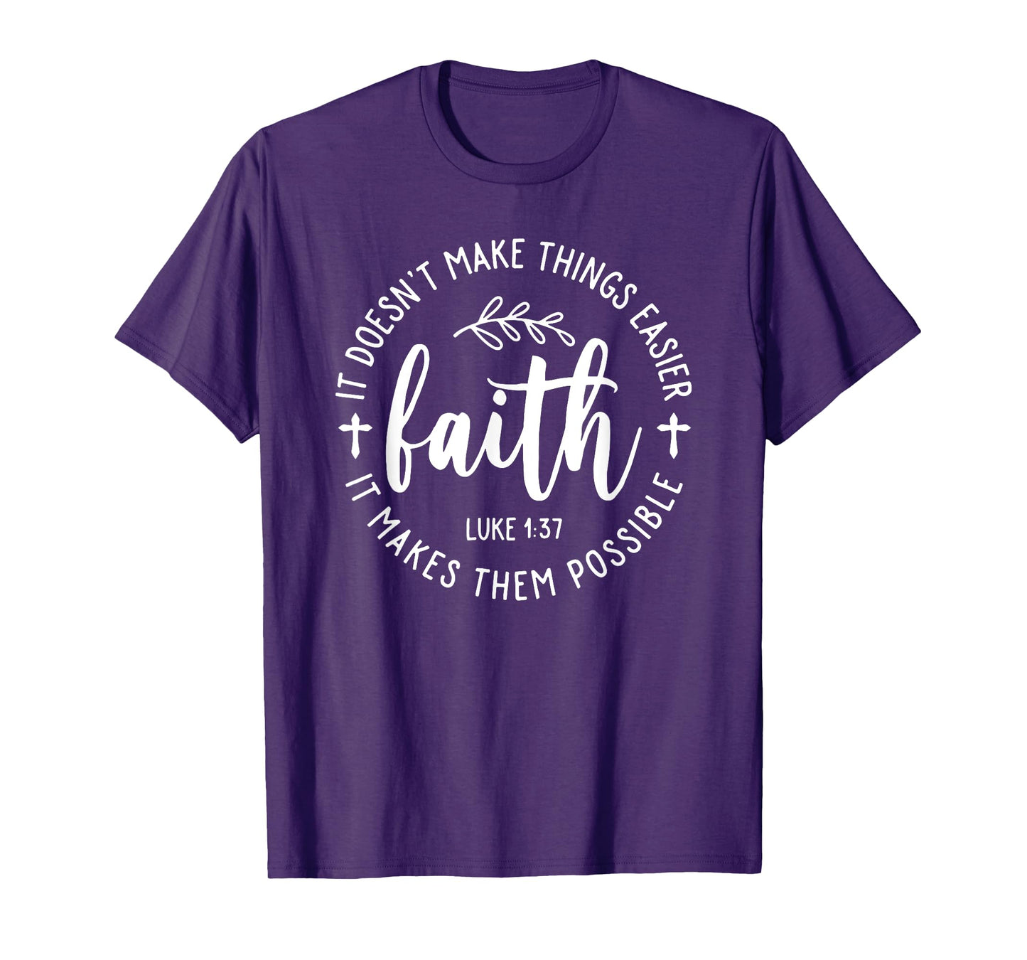 Faith It Doesn't Make Things Easier It Makes Them Possible T-Shirt