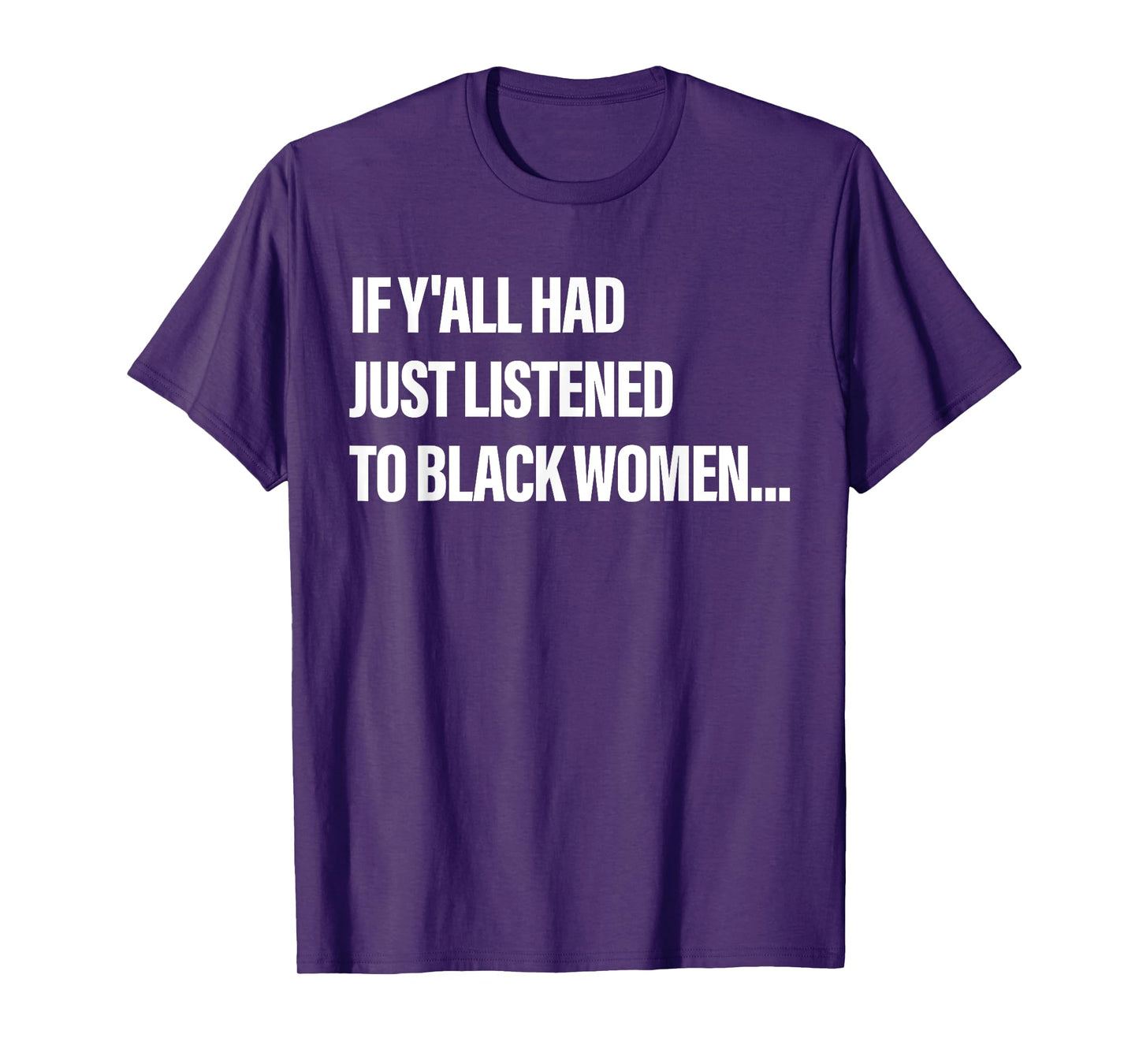 If Y'all Had Just Listened To Black Women Funny Saying Quote T-Shirt