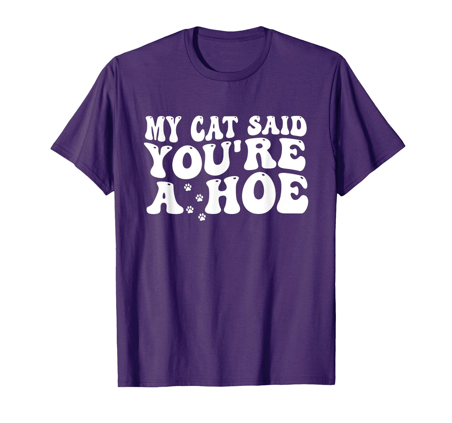 My Cat Said You’re A Hoe Funny Cat Mom Quote For Women T-Shirt