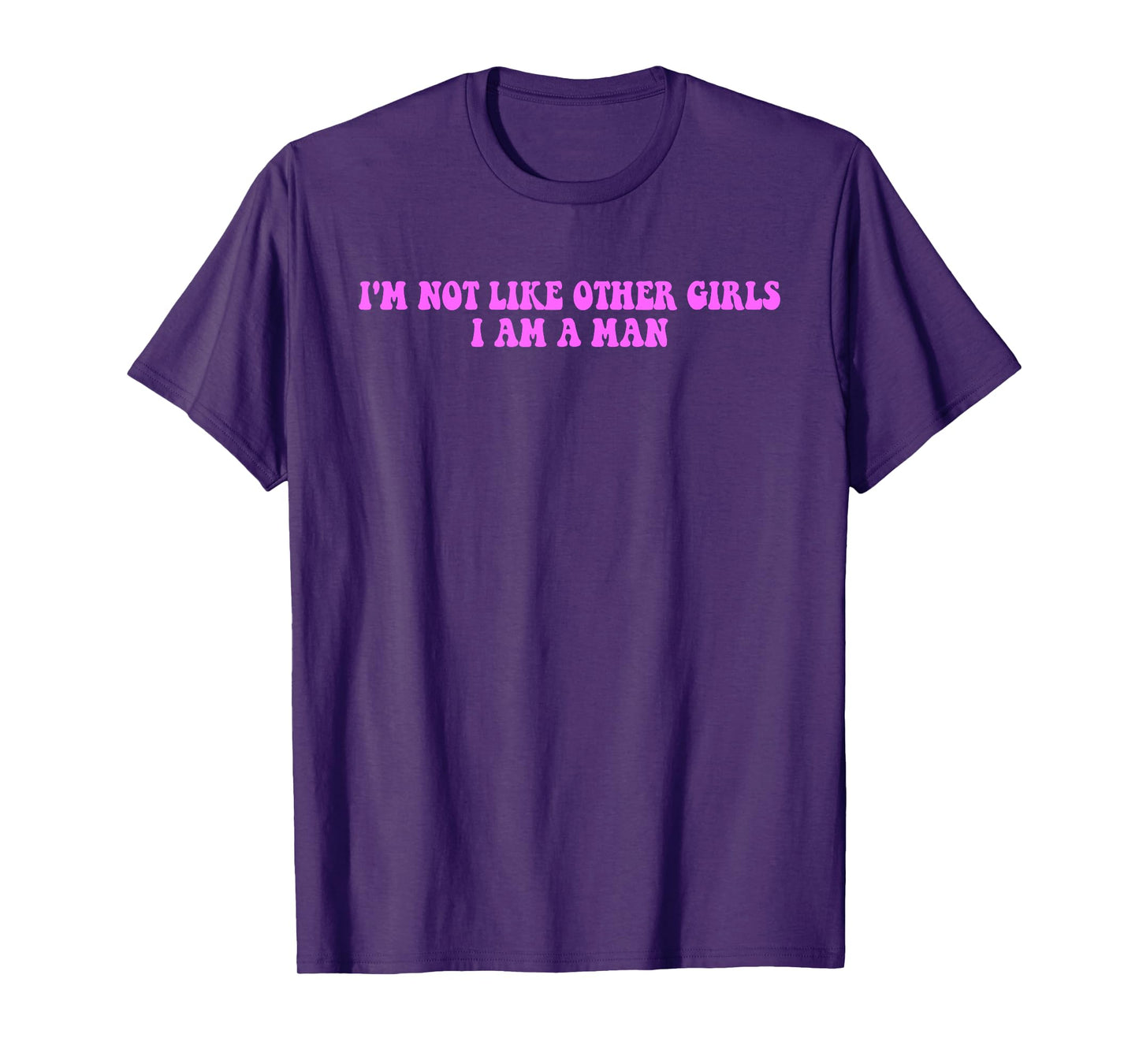 I’m Not Like Other Girls I Am A Man T-Shirt