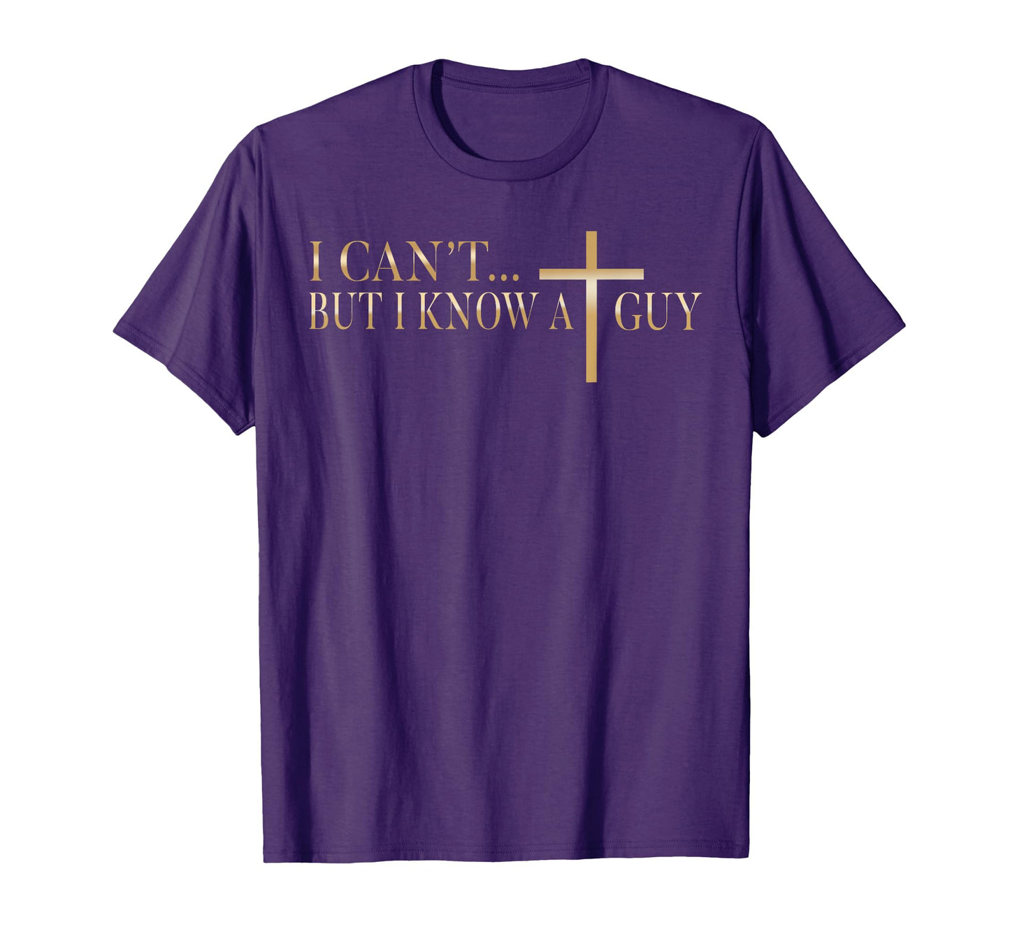 Jesus I Can't But I Know A Guy Christian Cross God Faith T-Shirt