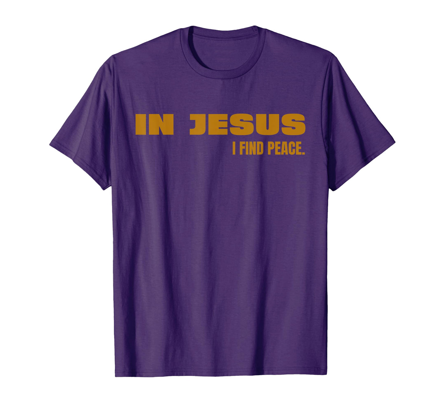 In Jesus, I Find Peace Funny God Lord Jesus Christ T-Shirt