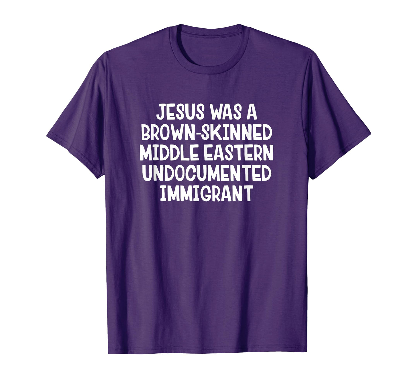 Jesus Was A Brown Skinned Middle Eastern Undocumented T-Shirt