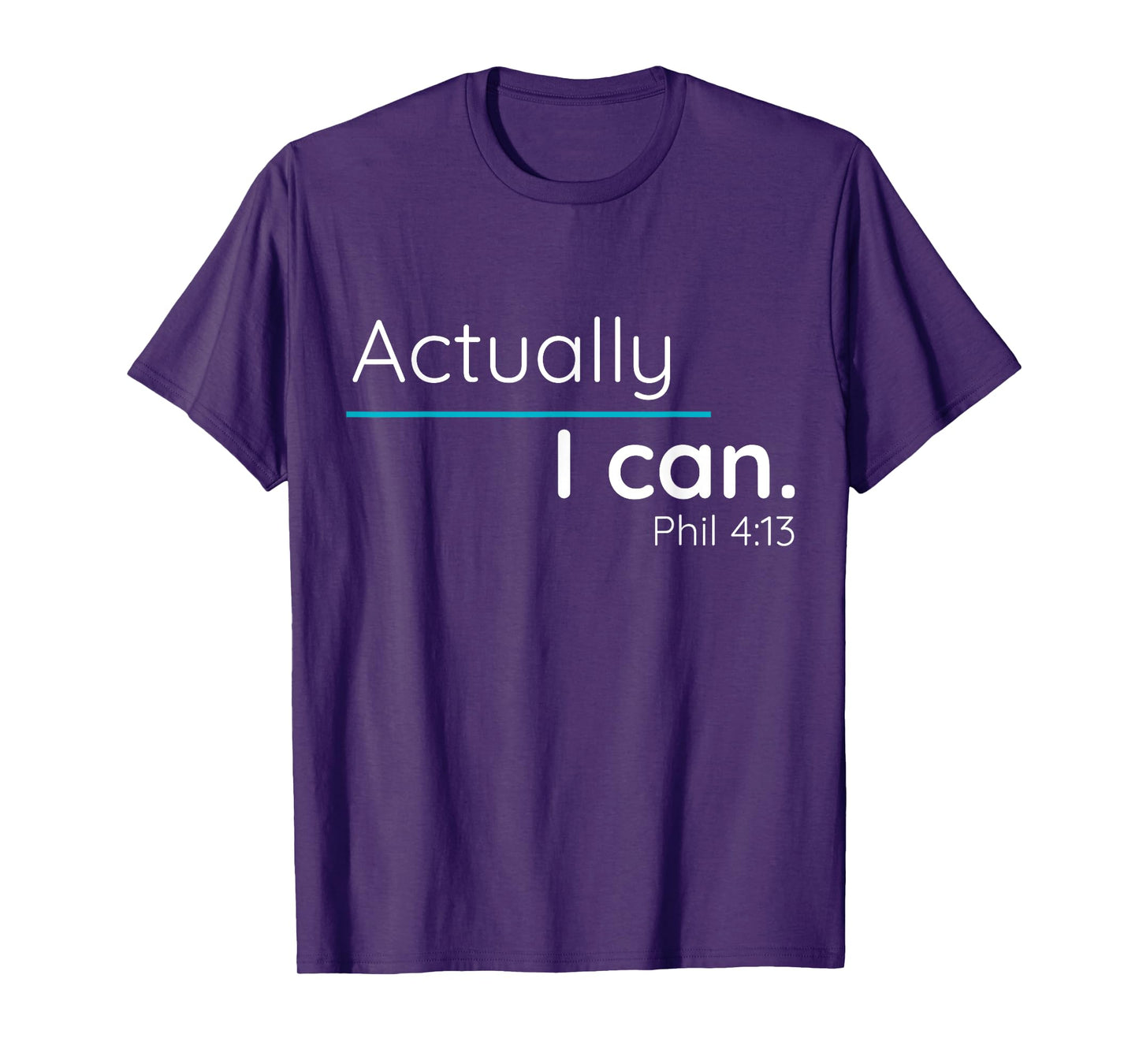 Actually, I Can Phillipians 4:13 T Shirt T-Shirt