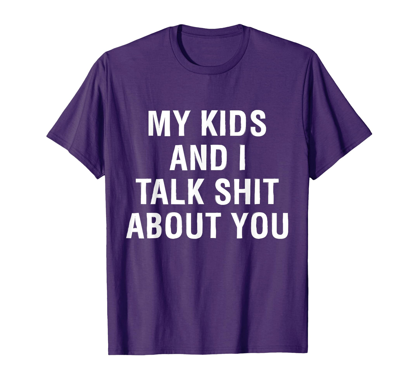 My Kids AndI Talk Sh t About You Funny Matching T-Shirt