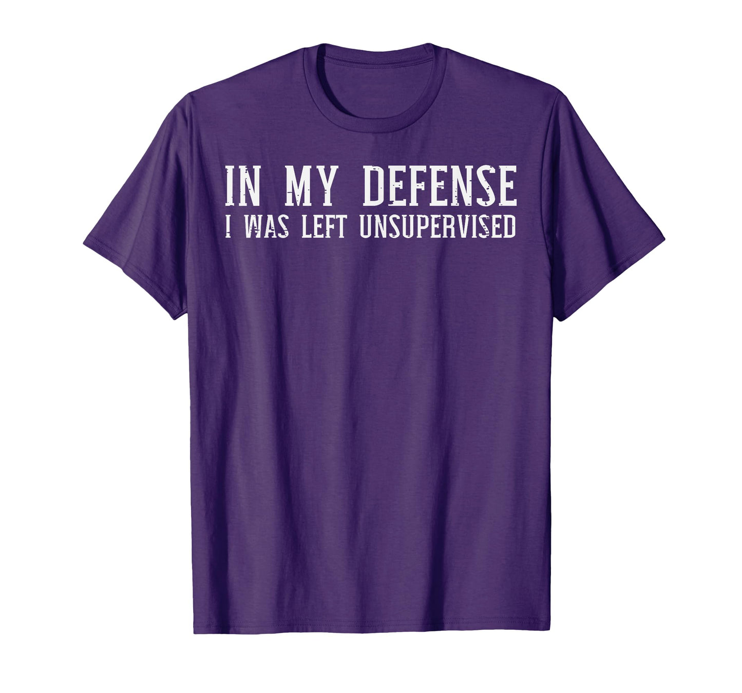 My Defense I Was Unsupervised Funny Saying Men Kids Women T-Shirt