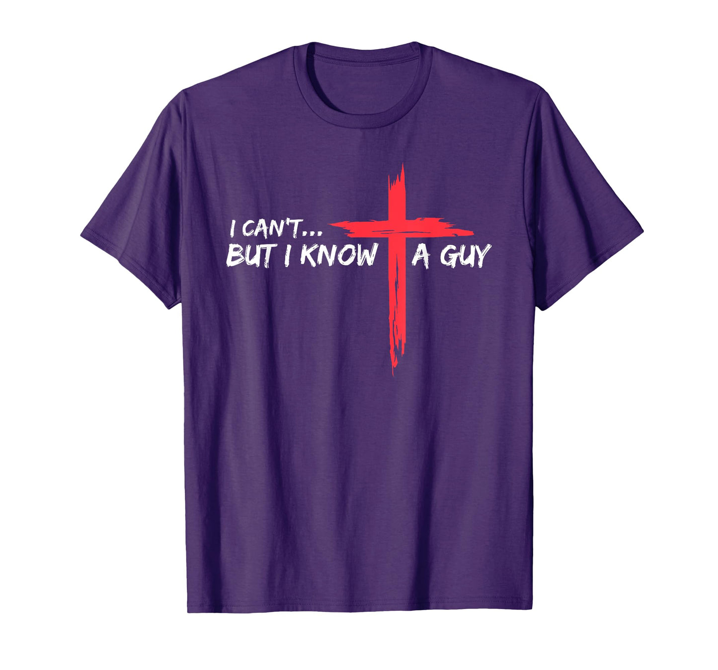 I Can't But I Know A Guy Jesus Cross Funny Christian T-Shirt