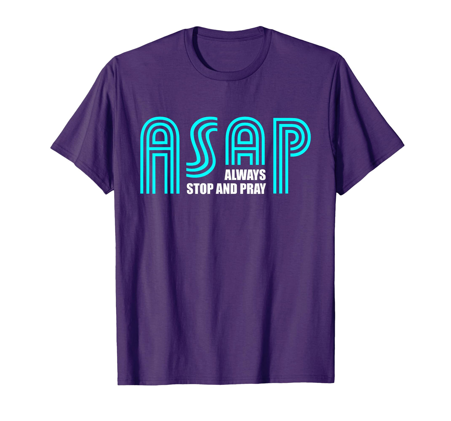 ASAP Always Stop And Pray Christian Faith Religious Prayer T-Shirt