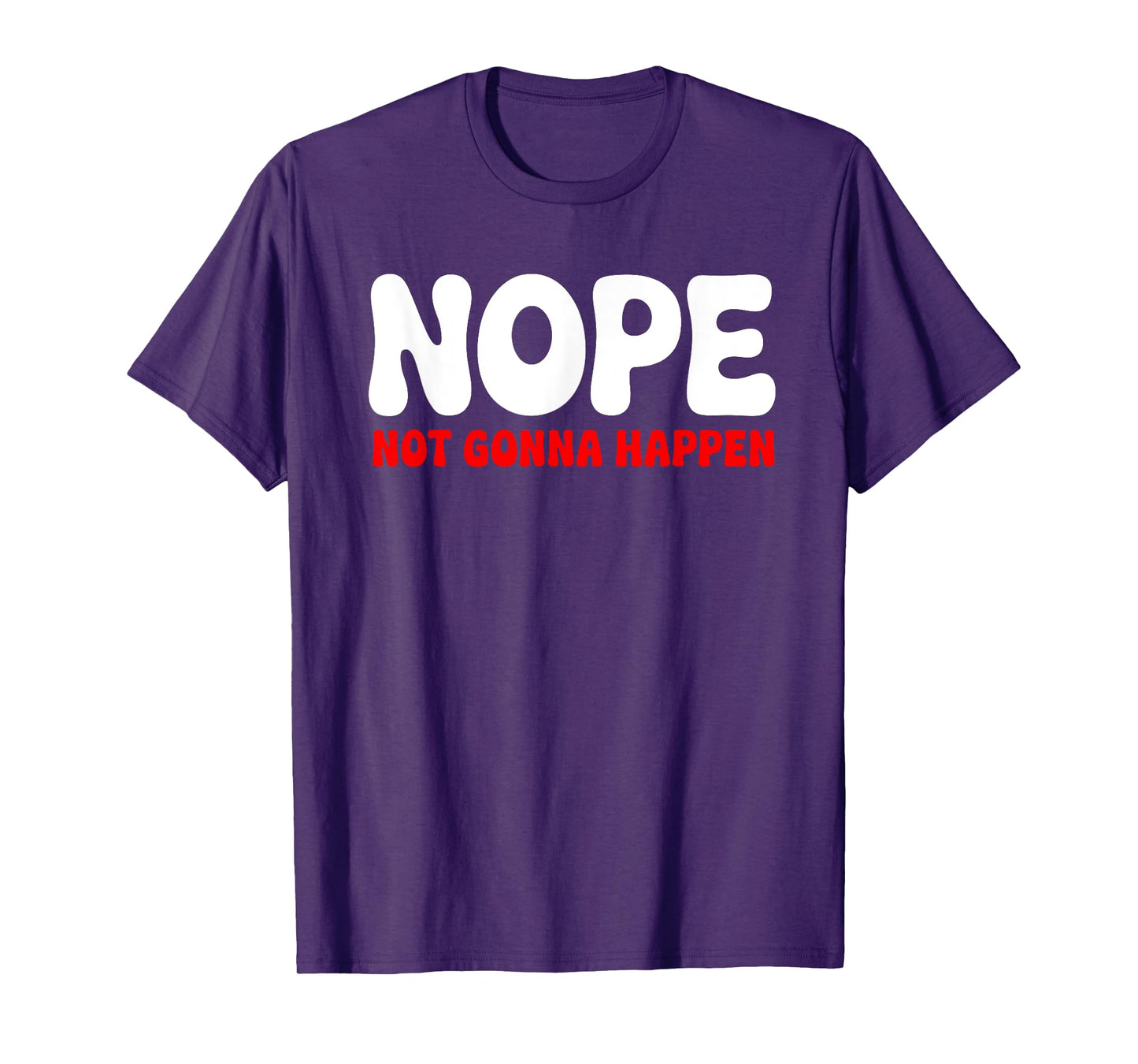 Nope: Not Gonna Happen Funny Quote Sarcastic Humor T-Shirt
