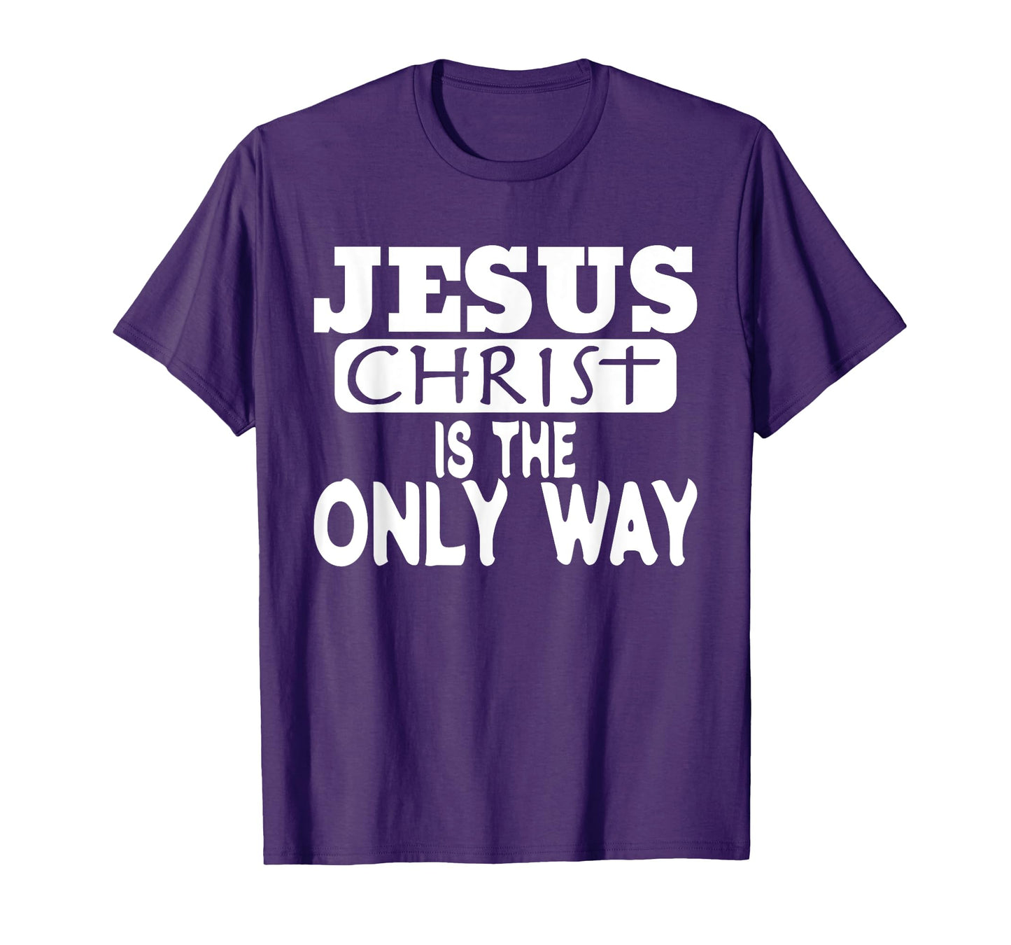 Jesus Christ is the Only Way Jesus Saves T-Shirt