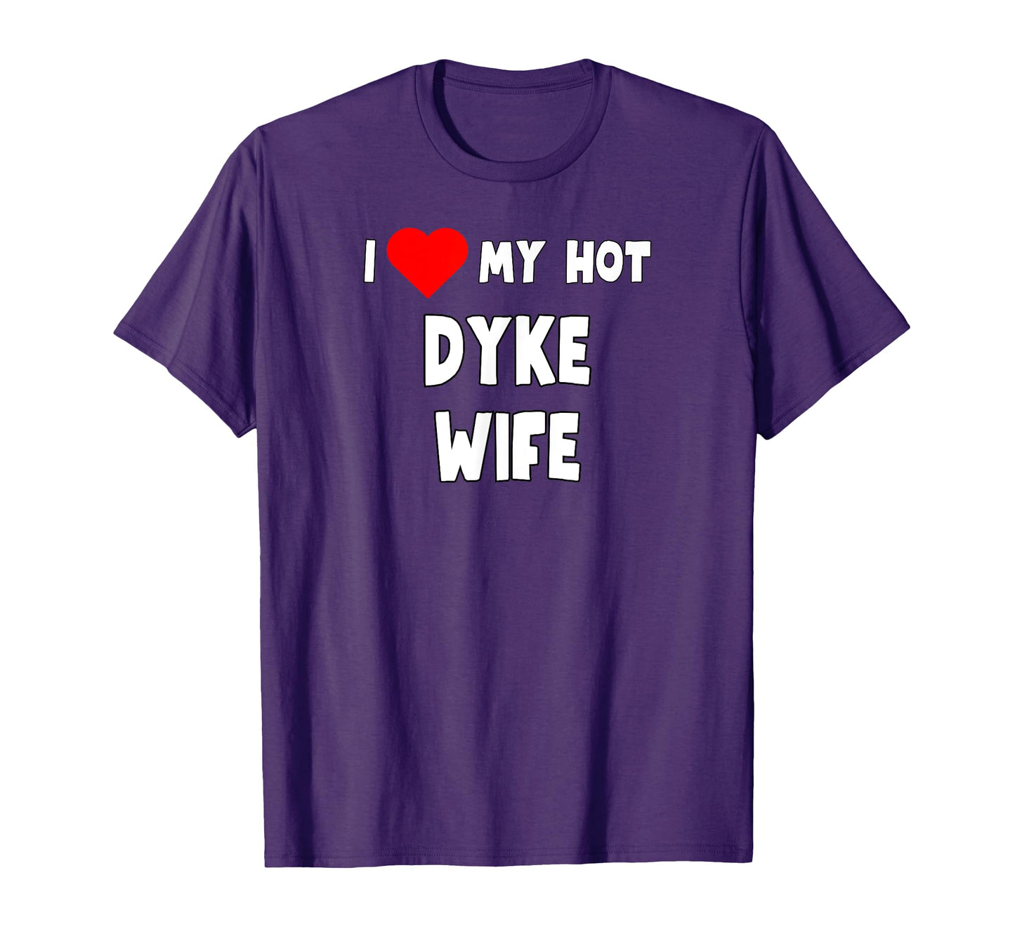 Funny I Love My Hot Dyke Wife Tanks and Tees T-Shirt