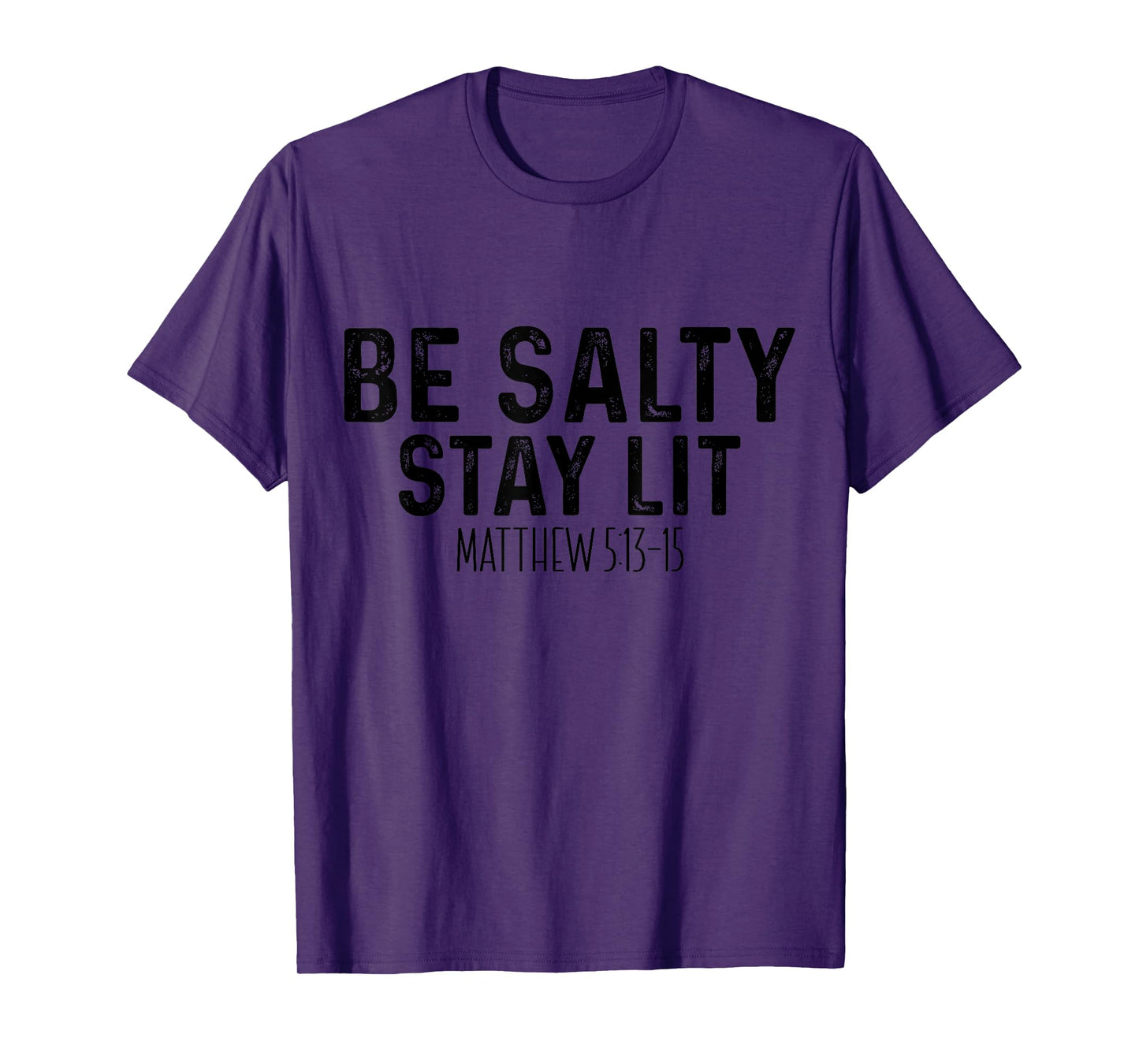 Be Salty Stay Lit Matthew 5:13-16 T-Shirt