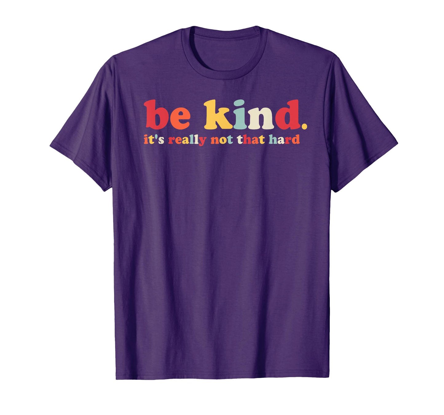 Be Kind It's Really Not That Hard Kindness Men Women Kids T-Shirt