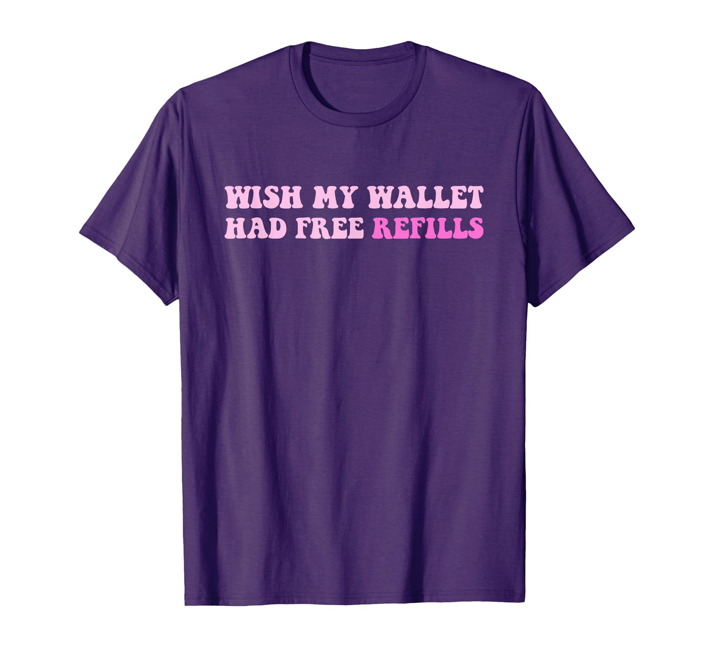 Wish My Wallet Had Free Refills T-Shirt
