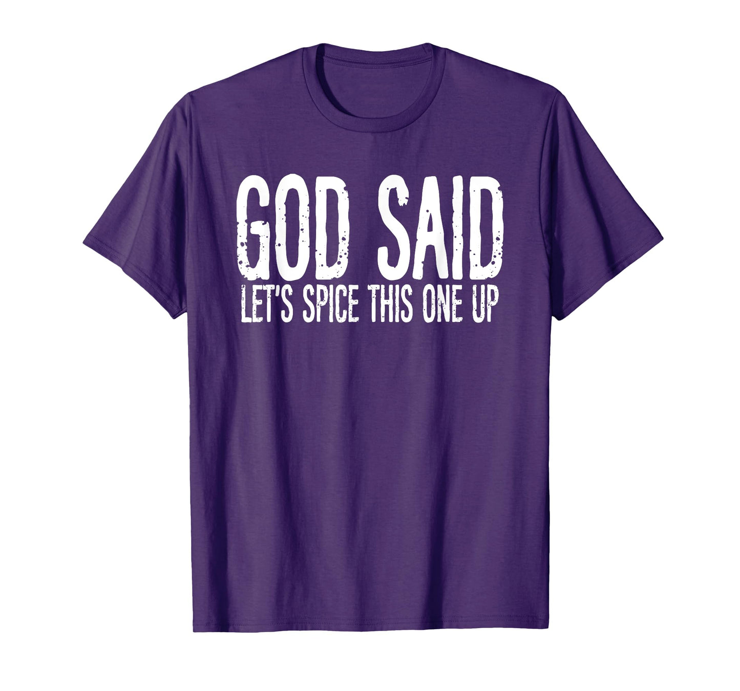 God Said Let's Spice This One Up Sarcastic Humor Funny Men T-Shirt