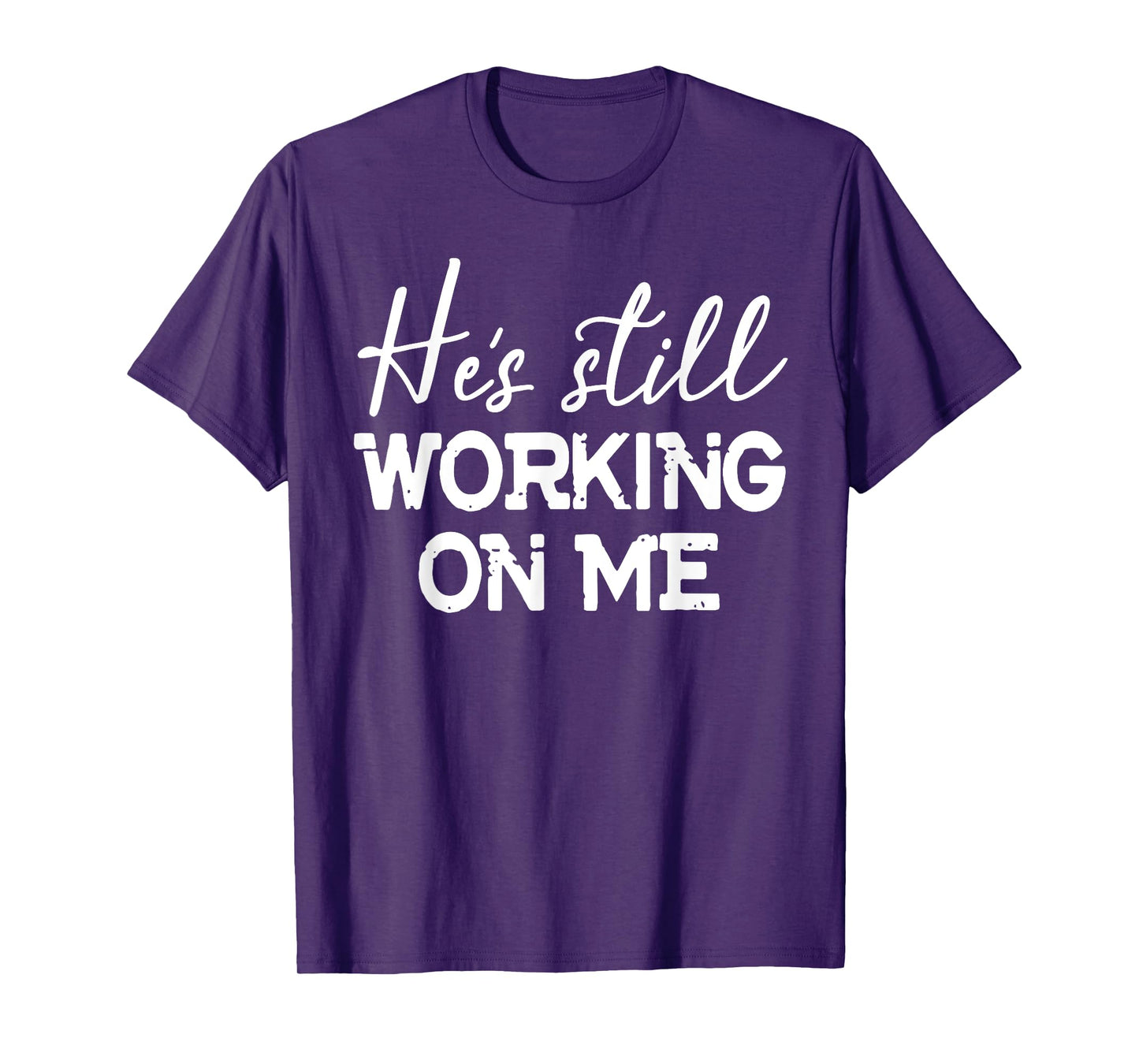 He's Still Working On Me T-Shirt Funny Christian Faith Based T-Shirt