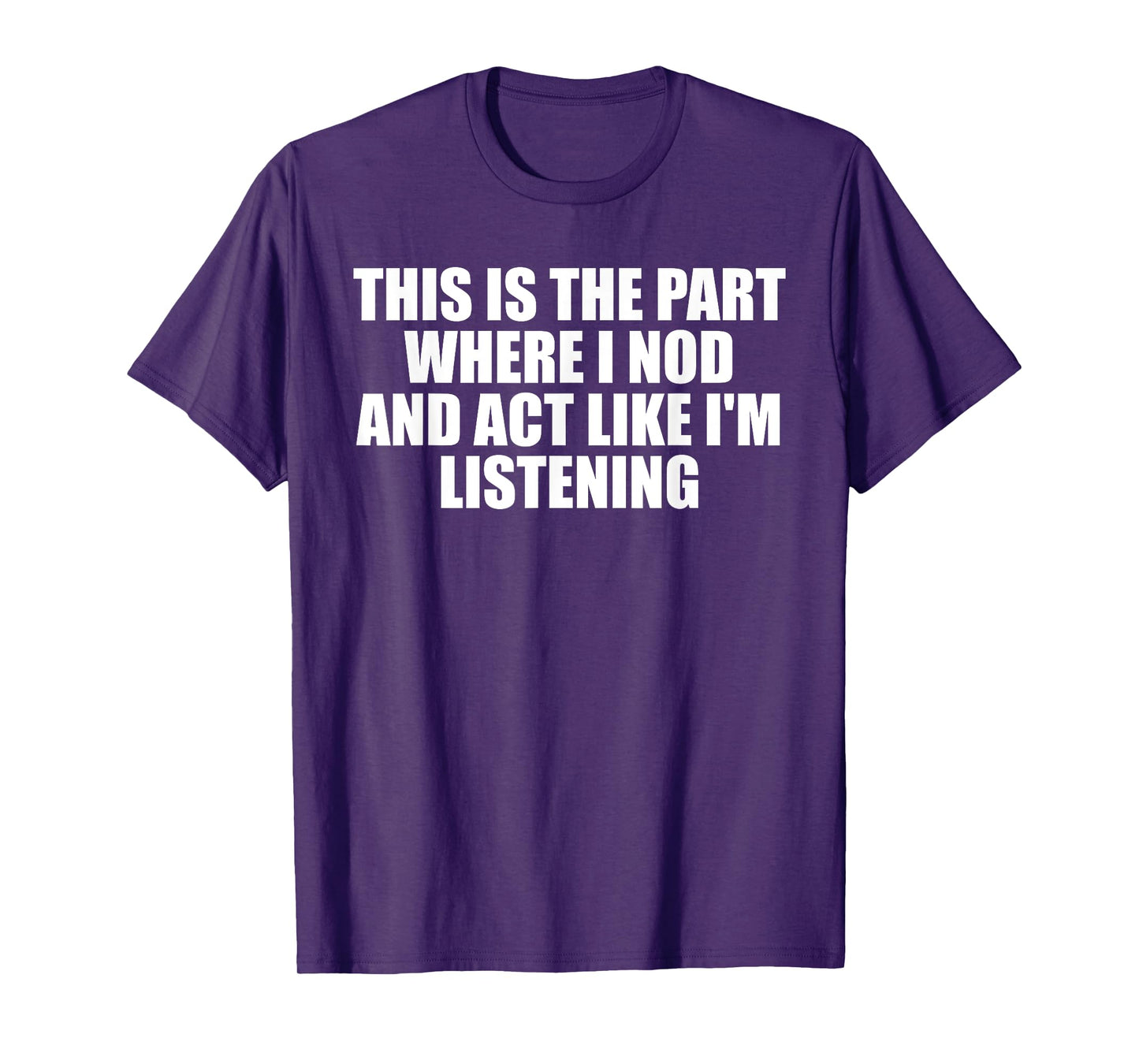 This Is The Part Where I Nod And Act Like I'm Listening T-Shirt