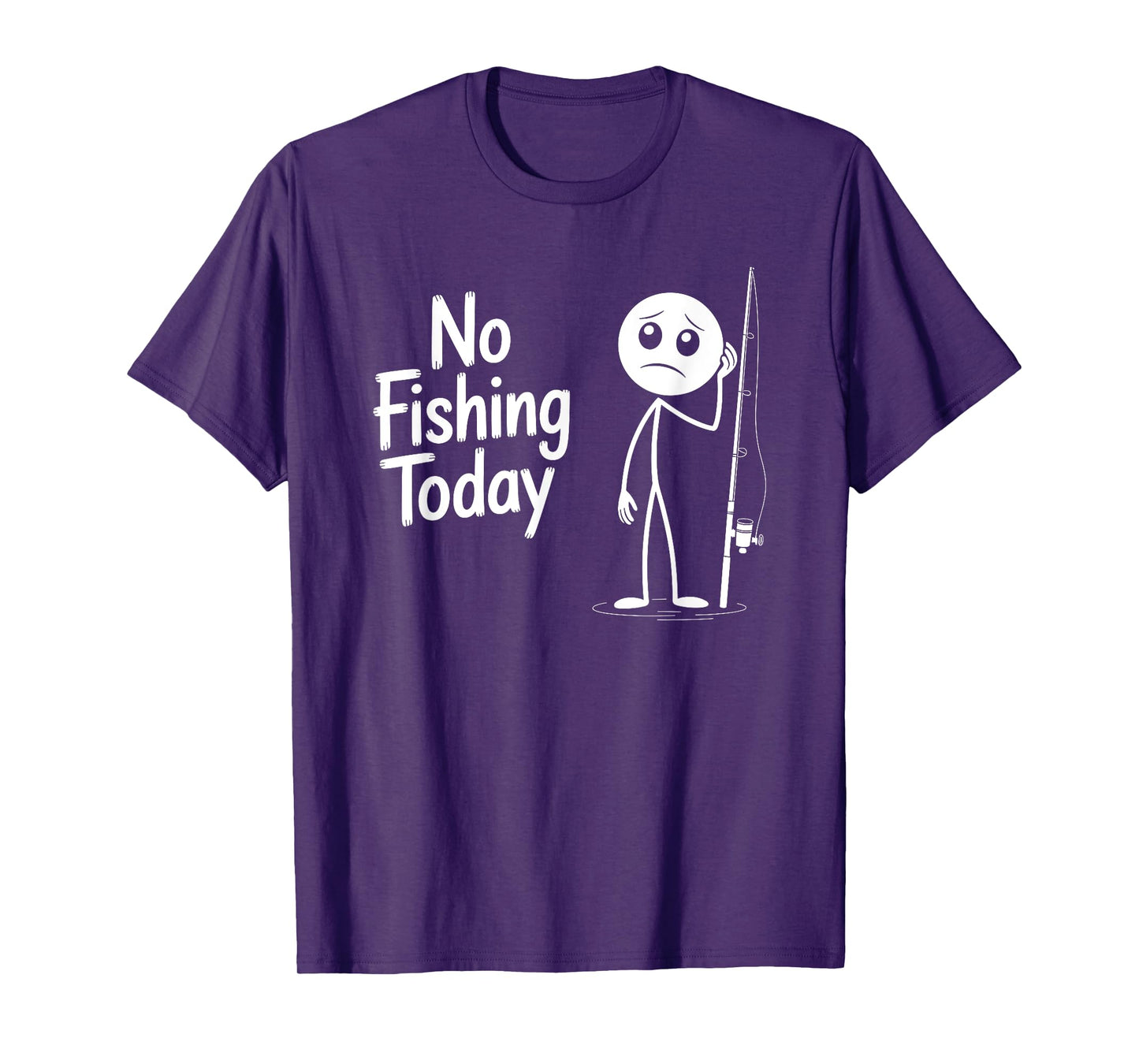 No Fishing Today Sad Stick Figure Fishing Lover Fathers Day T-Shirt