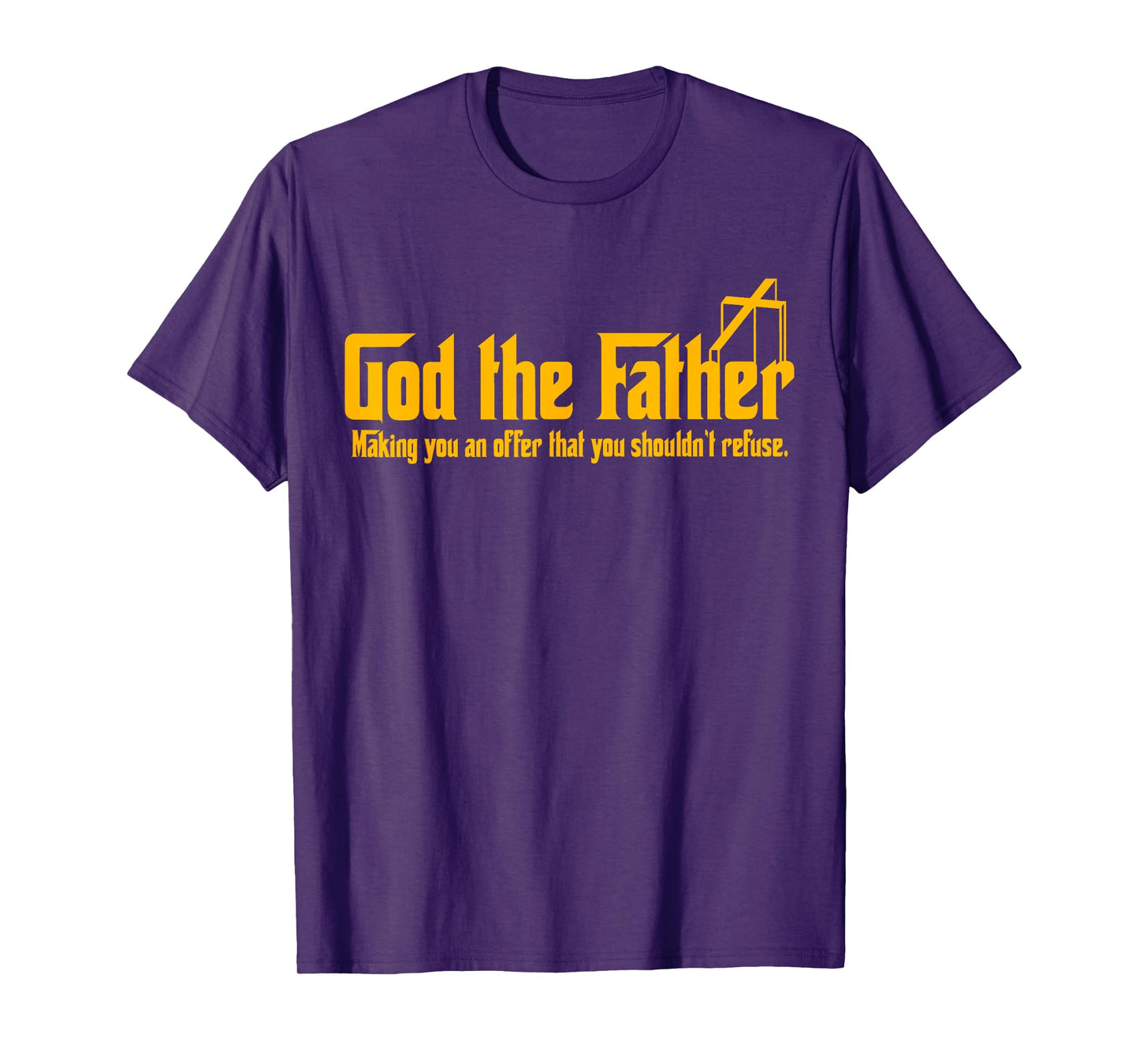 God The Father Making You An Offer Shouldnt Refuse Christian T-Shirt