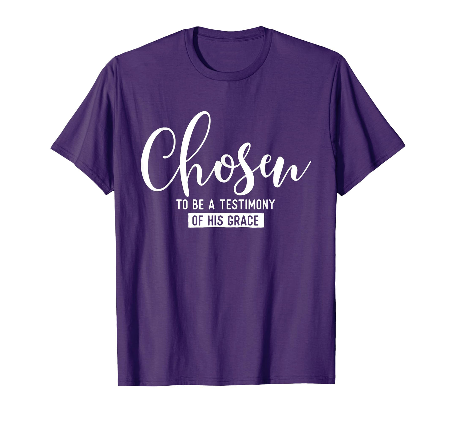 Chosen To Be A Testimony Of His Grace - Christian Faith T-Shirt