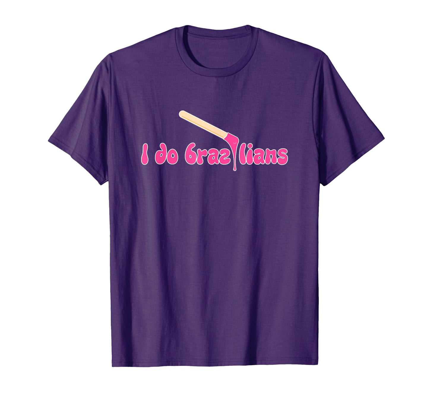 I Do Brazilians Waxing Wax Esthetician Waxer T-Shirt