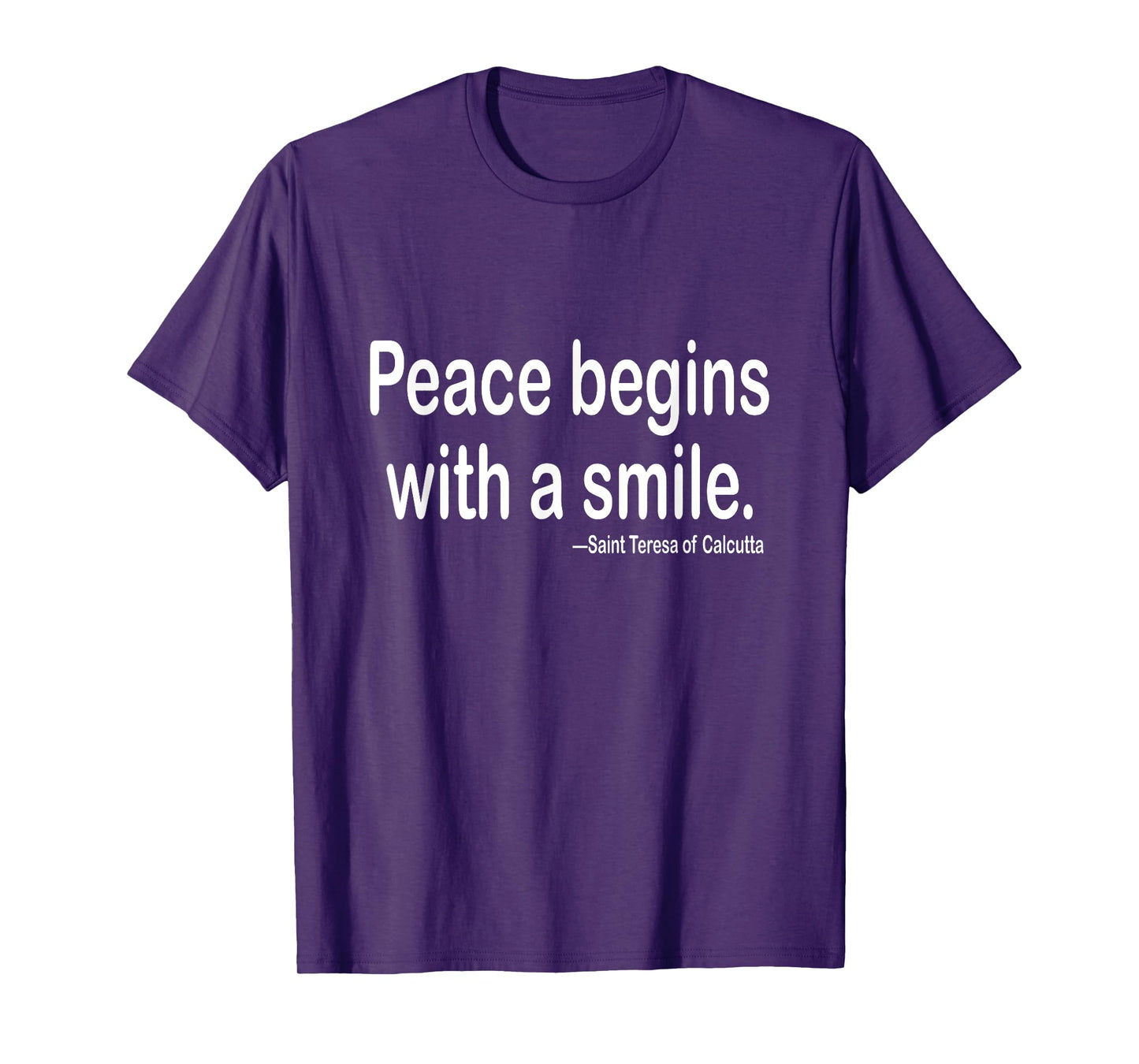 Peace begins with a smile.| St. Teresa | Mother Teresa quote T-Shirt