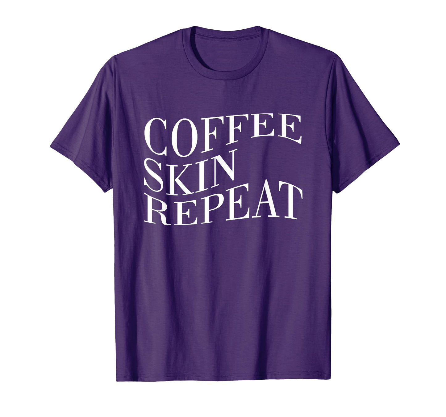 Coffee Skin Repeat Quote T-Shirt