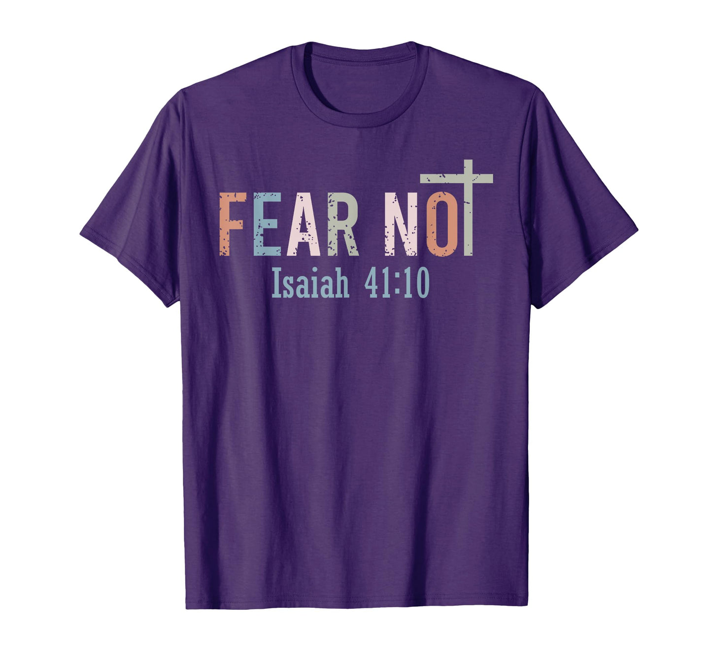 Fear Not - Bible Verse Christian Scripture Isaiah 41:10 T-Shirt
