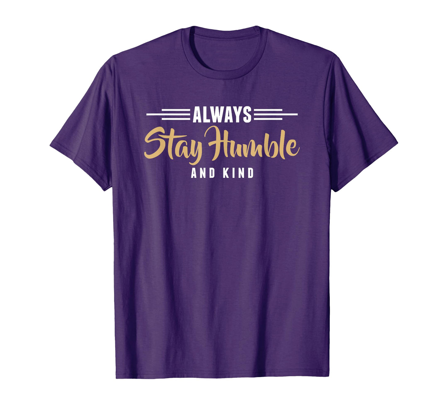 Always Stay Humble and Kind Christian Inspiration T-Shirt T-Shirt