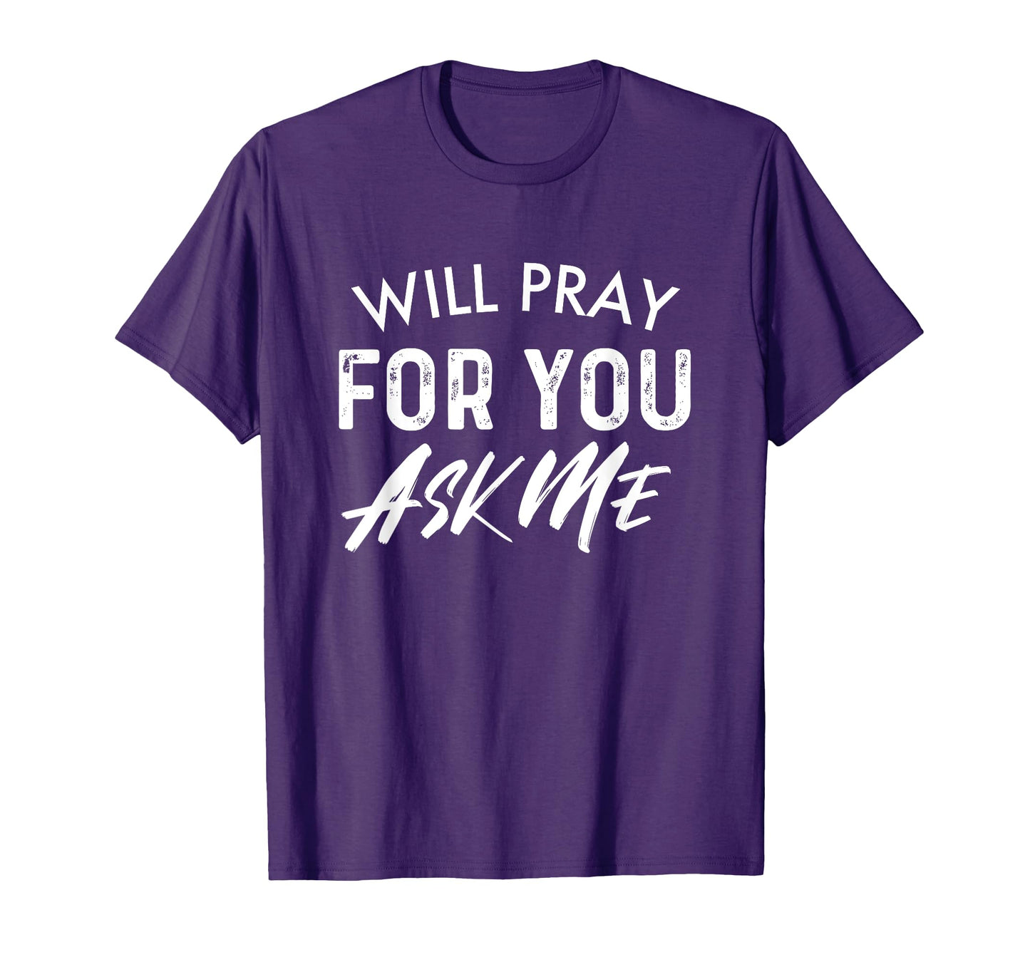Will Pray For You Ask Me | Christian Encouraging T-shirt T-Shirt