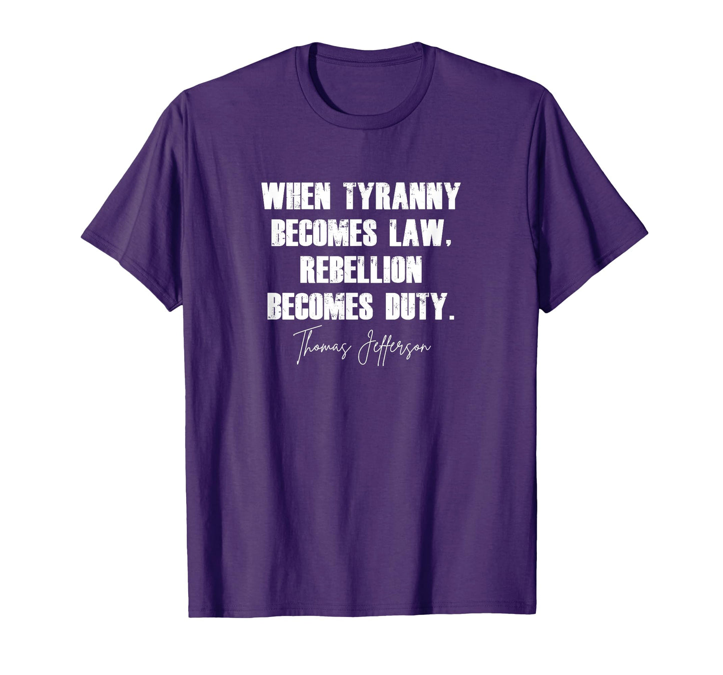 When Tyranny Becomes Law Rebellion Becomes Duty T-Shirt