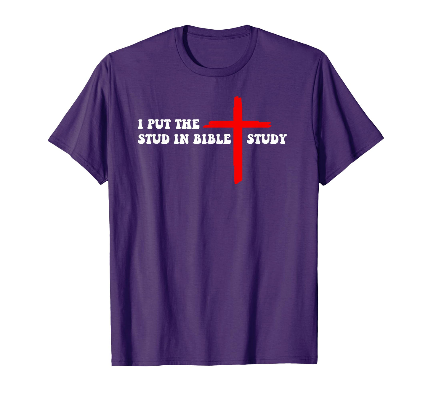 I Put The Stud In Bible Study Funny Christian T-Shirt