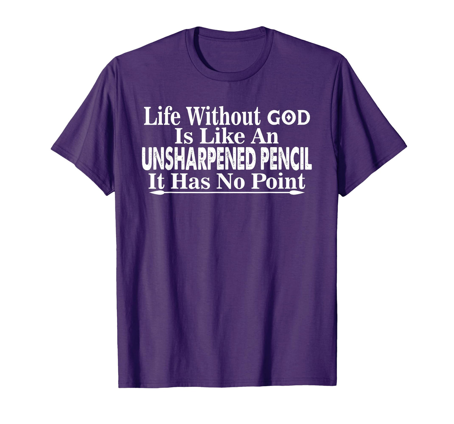 Life Without GOD is Like an UNSHARPENED Pencil Funny Design T-Shirt