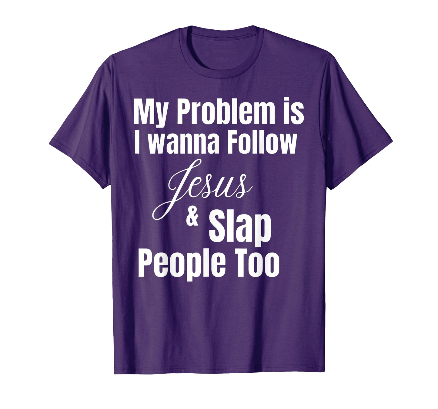 Funny Matching Sarcastic Apparel My Problem Is I Want To Follow Jesus And Slap People Too T-Shirt, Small, Black