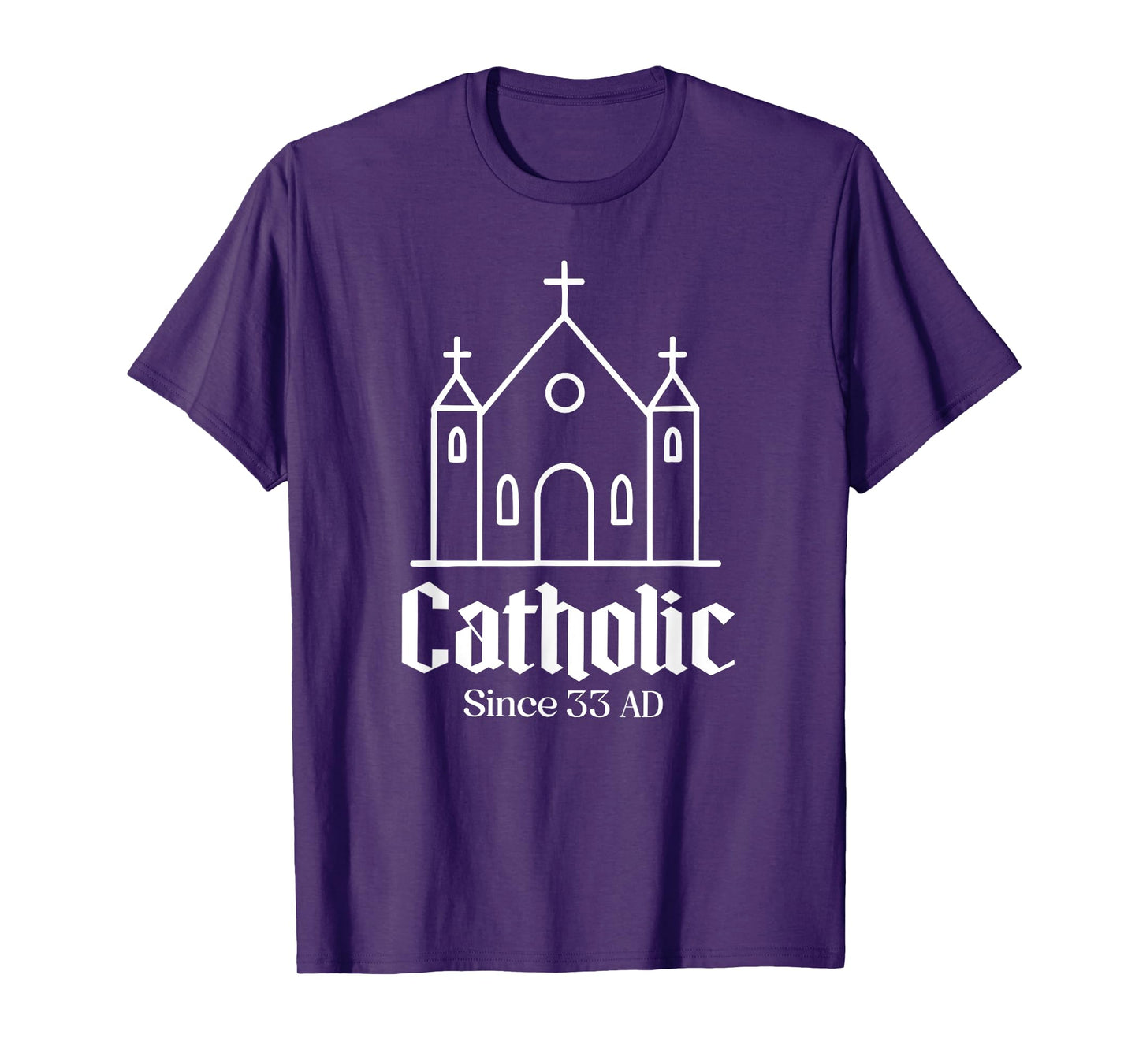 catholic since 33 ad Catholic Church Men Women Boy Girl T-Shirt