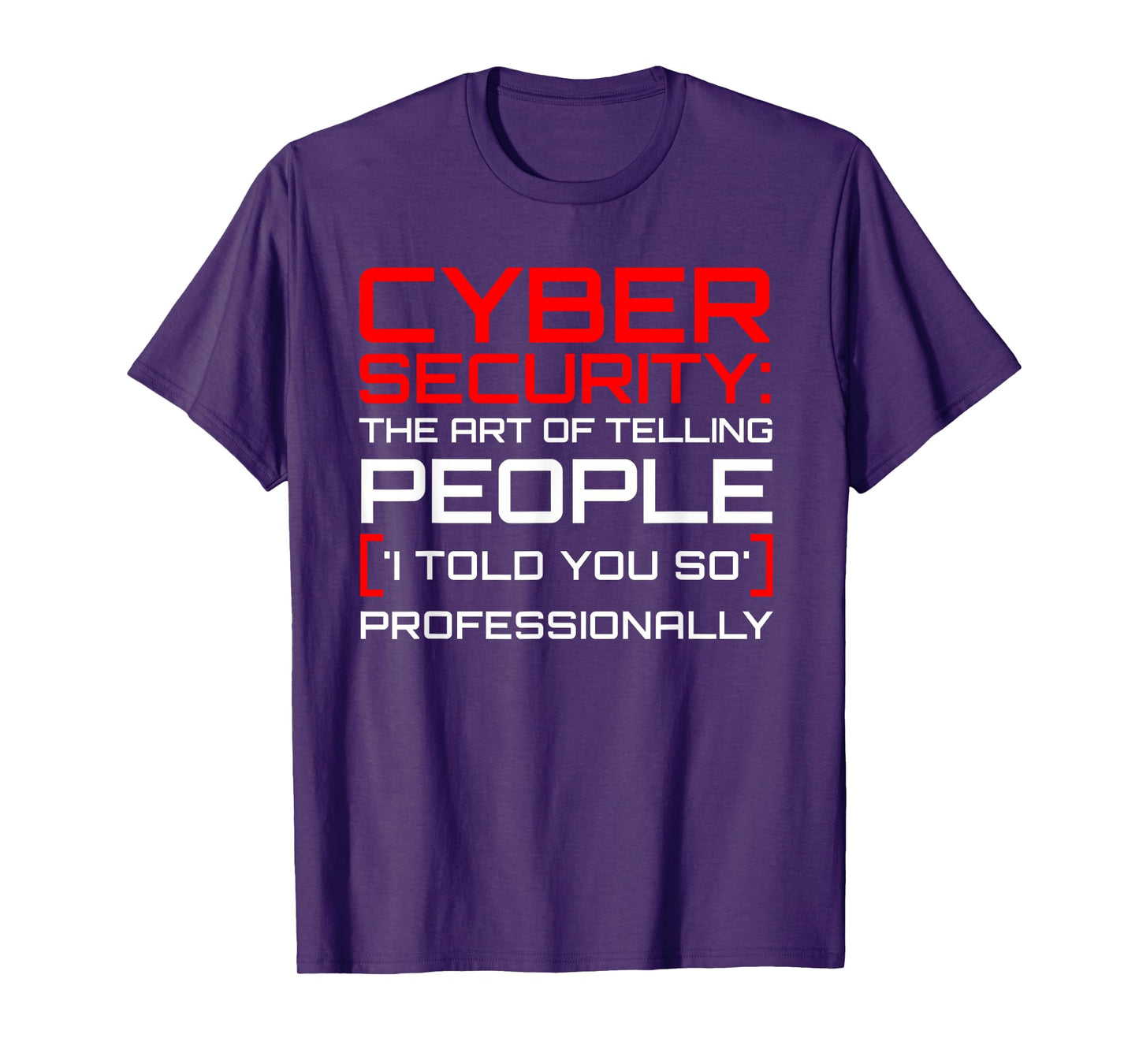 Cyber Security The Art of I Told You So Professional T-Shirt