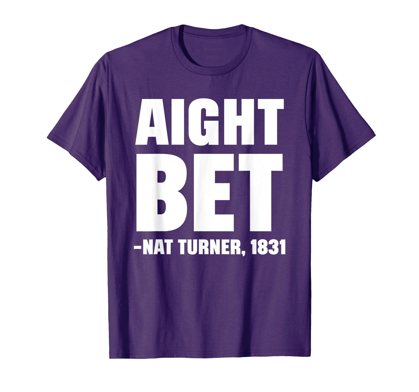 Aight Bet Nat Turner Quote Black History African American T-Shirt